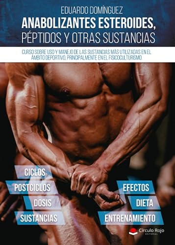 Anabolizantes esteroides, péptidos y otras sustancias. Curso sobre uso y manejo de las sustancias más utilizadas en el ámbito deportivo, principalmente el fisicoculturismo (NOVELA)
