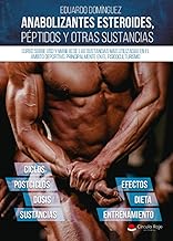 Anabolizantes esteroides, péptidos y otras sustancias. Curso sobre uso y manejo de las sustancias mas utilizadas en el ámbito deportivo, principalmente el fisicoculturismo (Spanish Edition)
