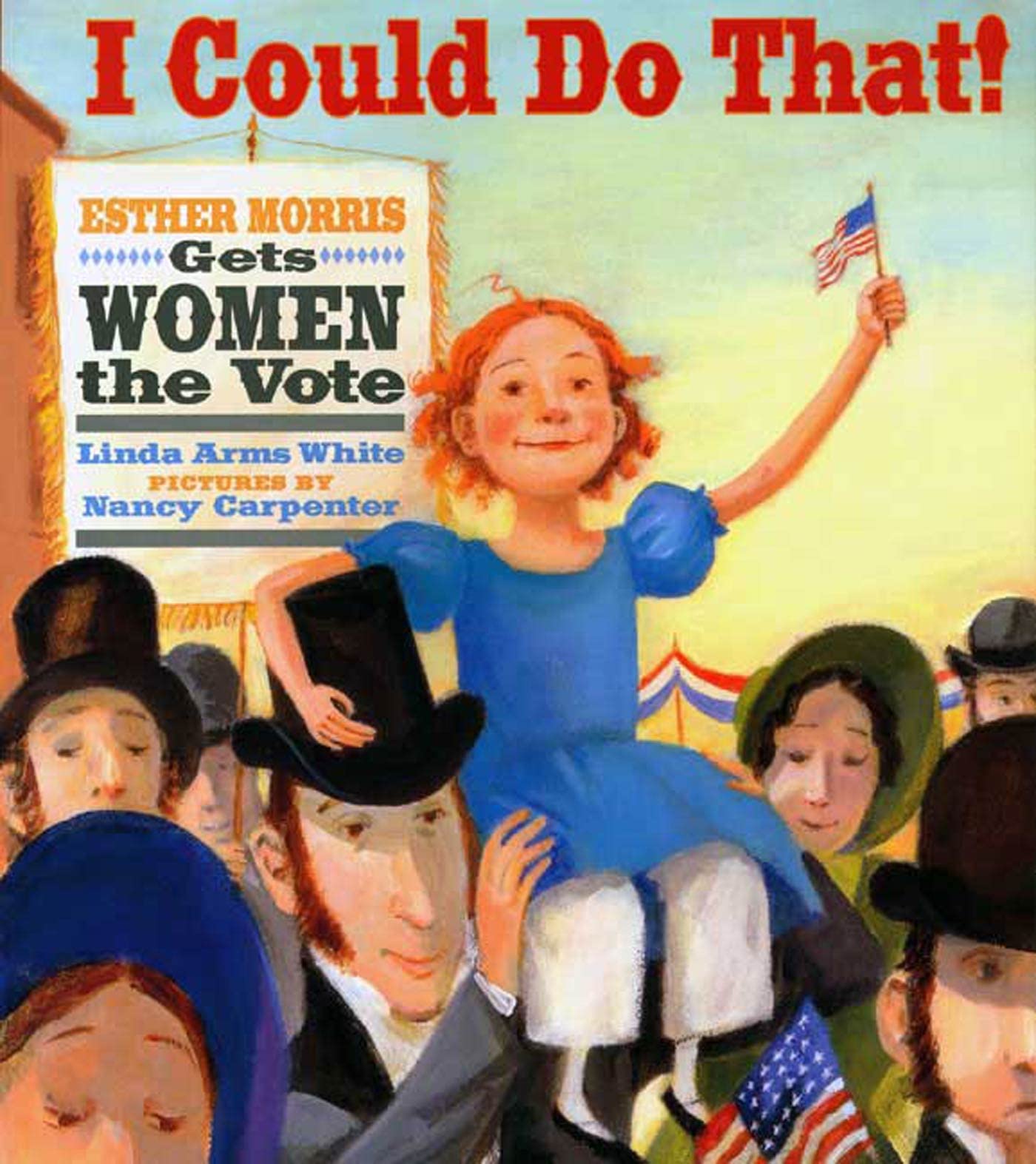 I Could Do That!: Esther Morris Gets Women the Vote (Melanie Kroupa Books) Hardcover – Picture Book, September 6, 2005
