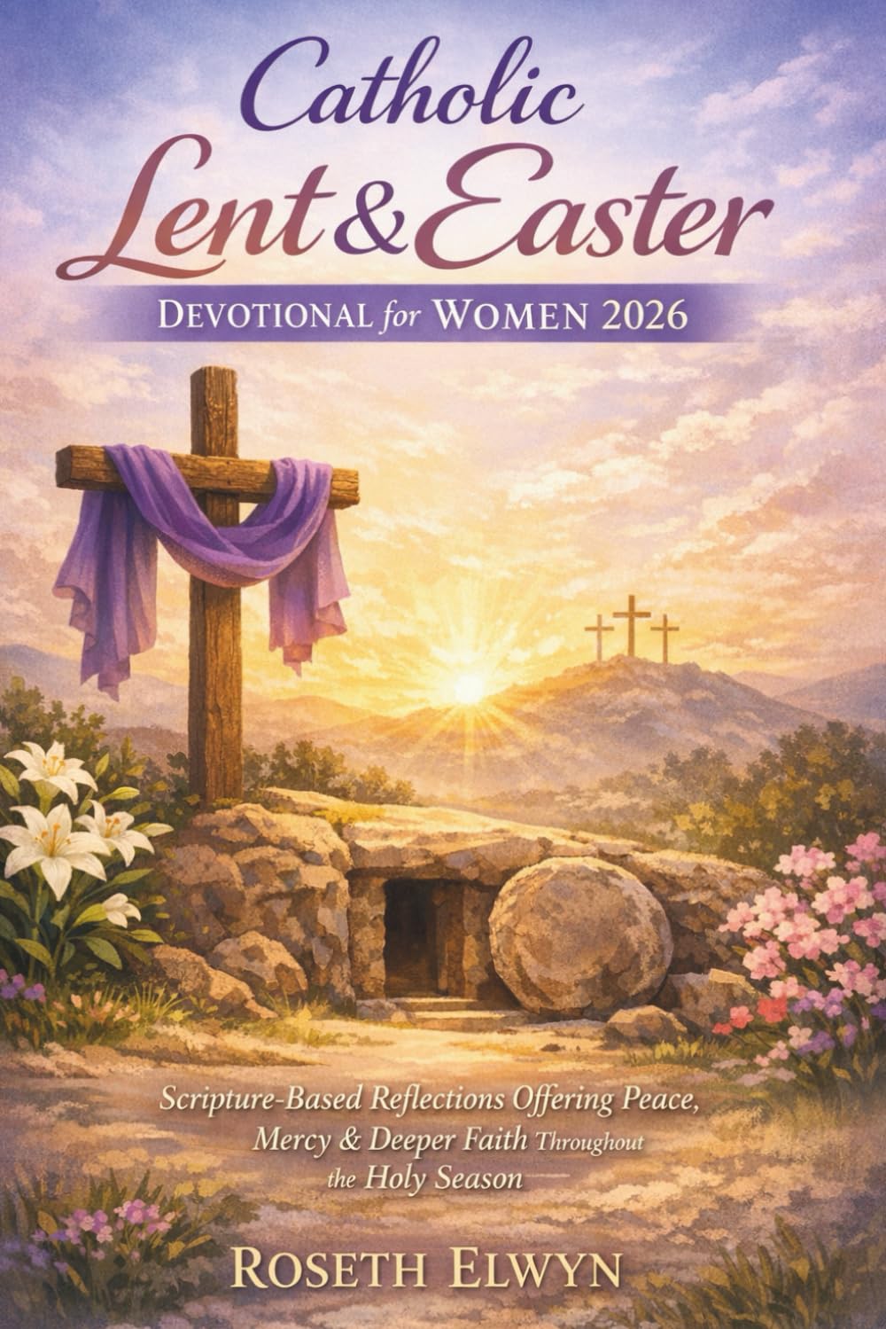 Catholic Lent and Easter Devotional for Women 2026: Scripture based reflections offering peace, mercy, deeper faith throughout the holy season