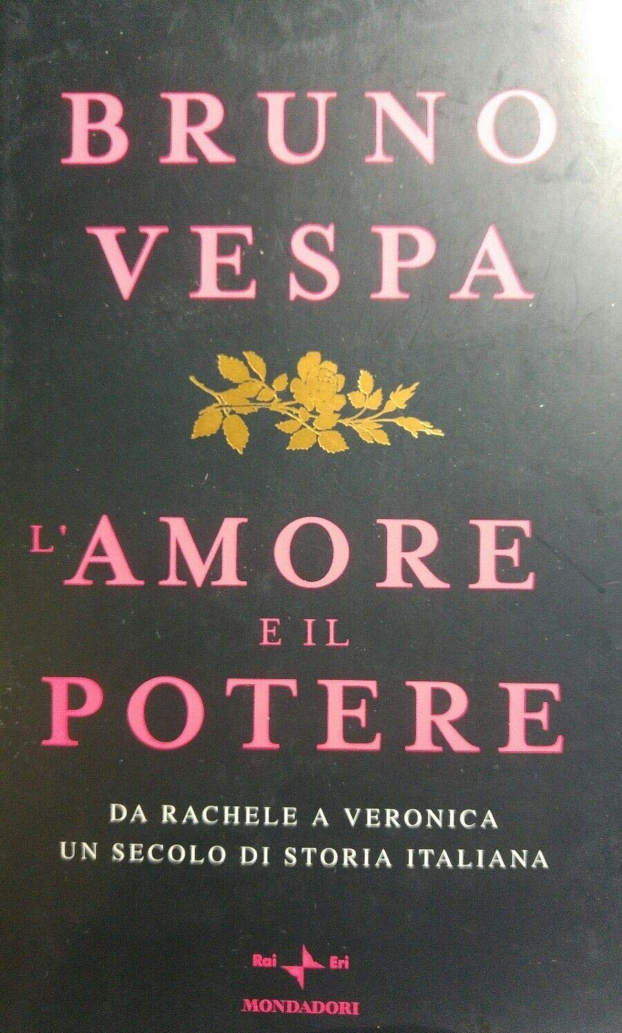 L'amore e il potere. Da Rachele a Veronica, un secolo di storia italiana
