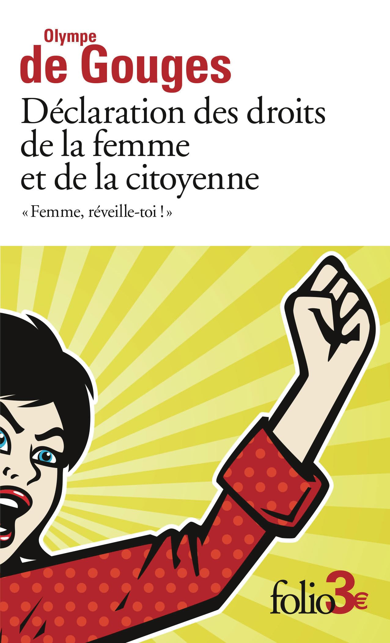 Déclaration des droits de la femme et de la citoyenne et autres écrits: "Femme, réveille-toi !"