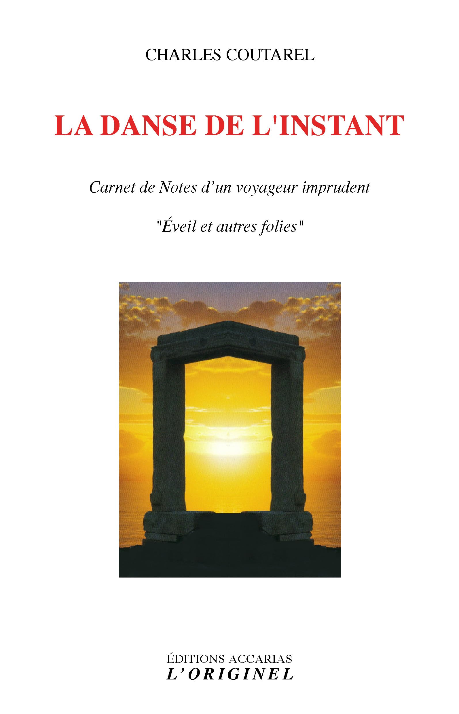 La danse de l'instant : Carnet de notes d?un voyageur imprudent "Eveil et autres folies"