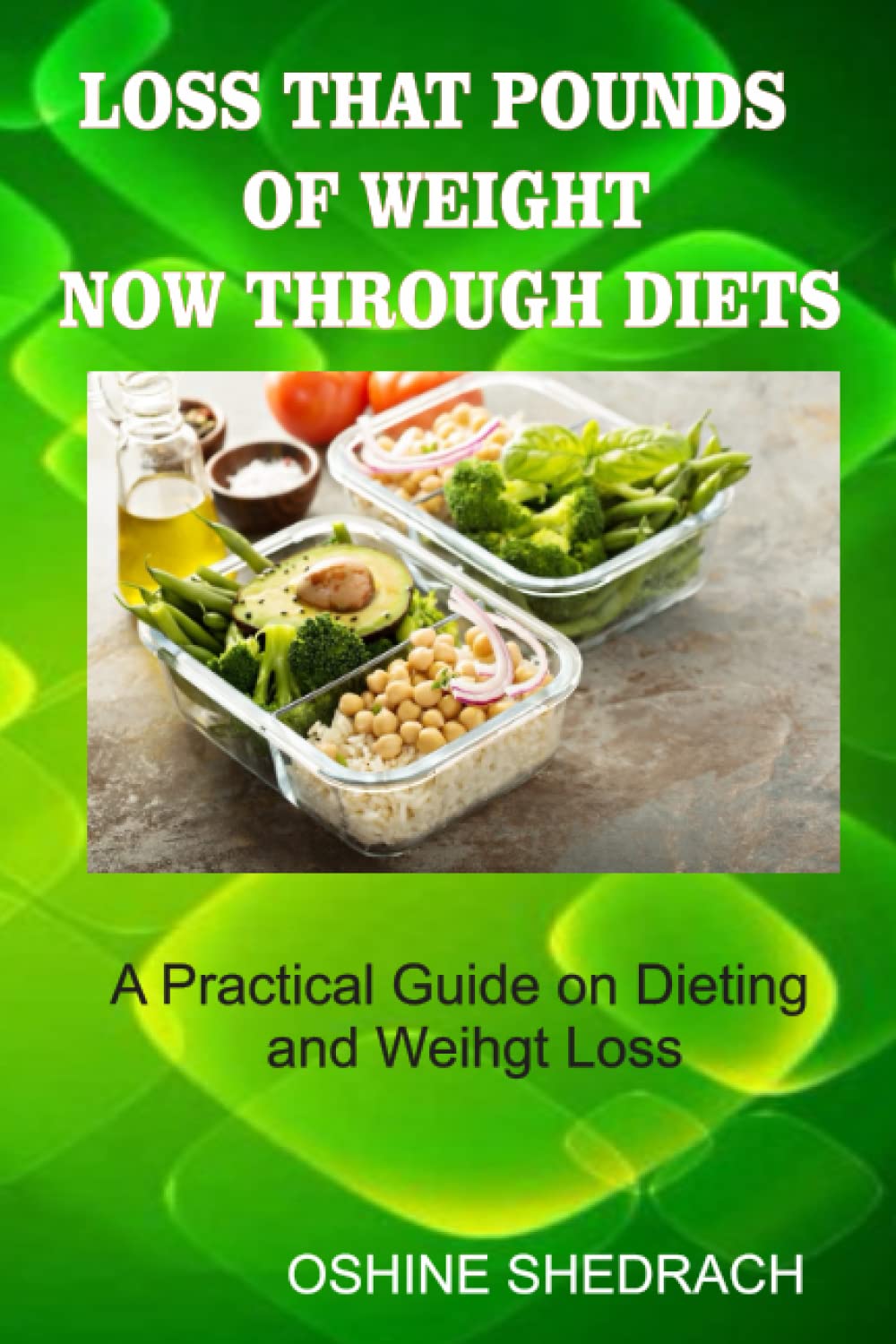 LOSS THAT POUNDS OF WEIGHT NOW THROUGH DIETS: A practical guide on dieting and weight loss Paperback – 30 July 2022