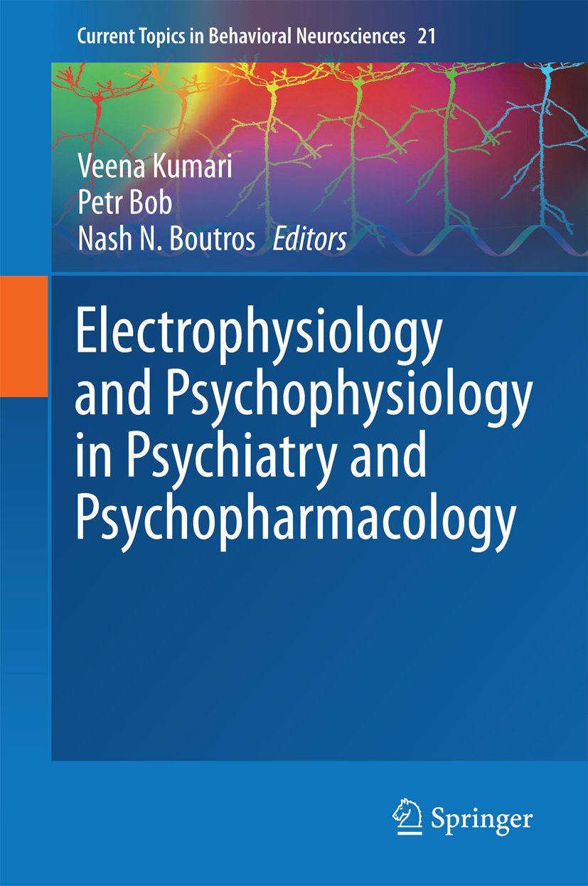 Electrophysiology and Psychophysiology in Psychiatry and Psychopharmacology (Current Topics in Behavioral Neurosciences Book 21)