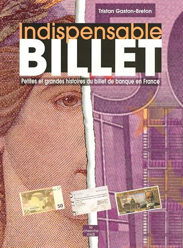 Indispensable Billet: Petites et grandes histoires du billet de banque en France