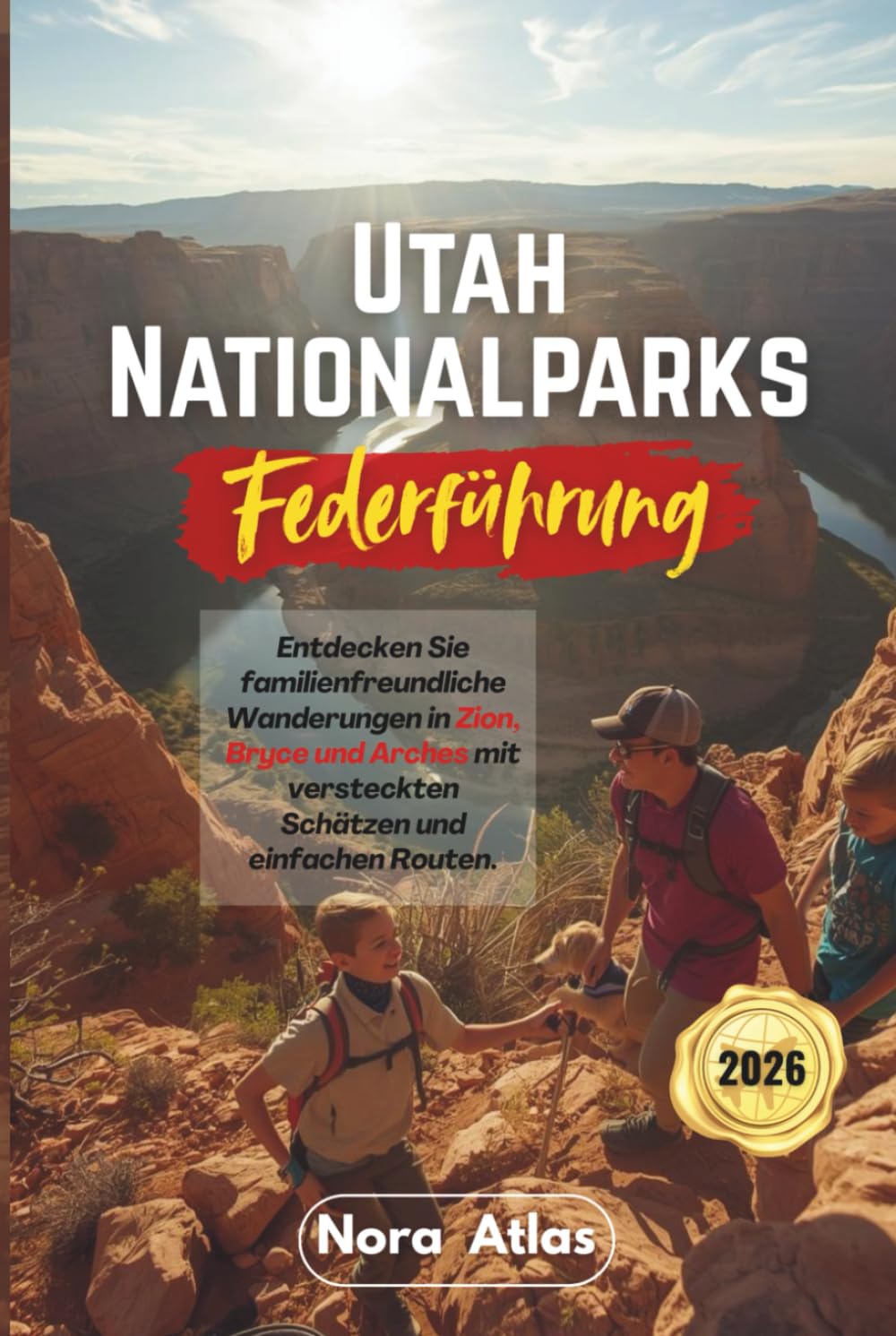 Utah Nationalparks Federführung 2026: Entdecken Sie familienfreundliche Wanderungen in Zion, Bryce und Arches mit versteckten Schätzen und einfachen Routen