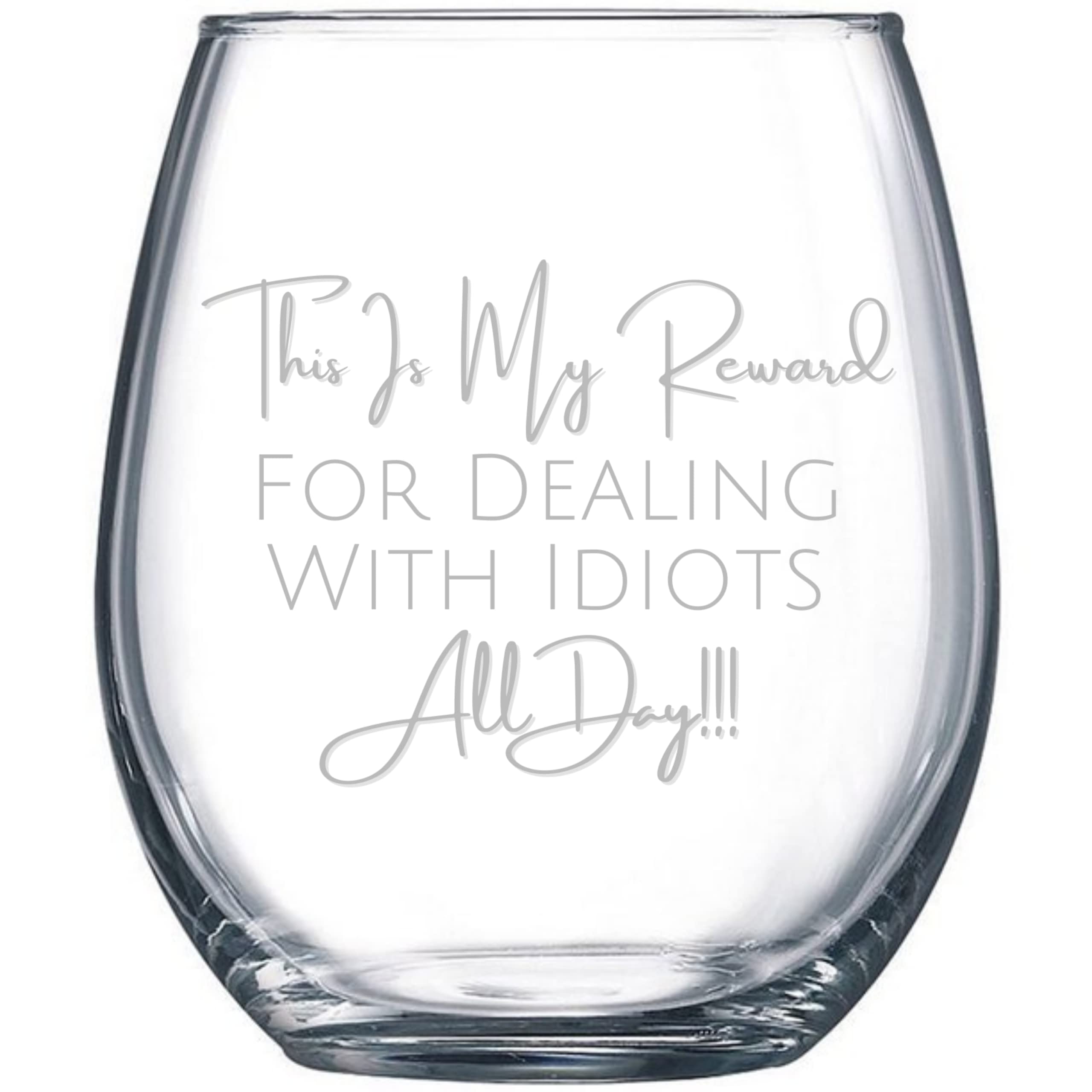 Amazon.com | SNG WORLD My Reward For Dealing With Idiots Wine Tumbler  Drinking Glass Stemless Wine Glass 21 Oz with Funny Sayings For Women &  Men: Wine Glasses