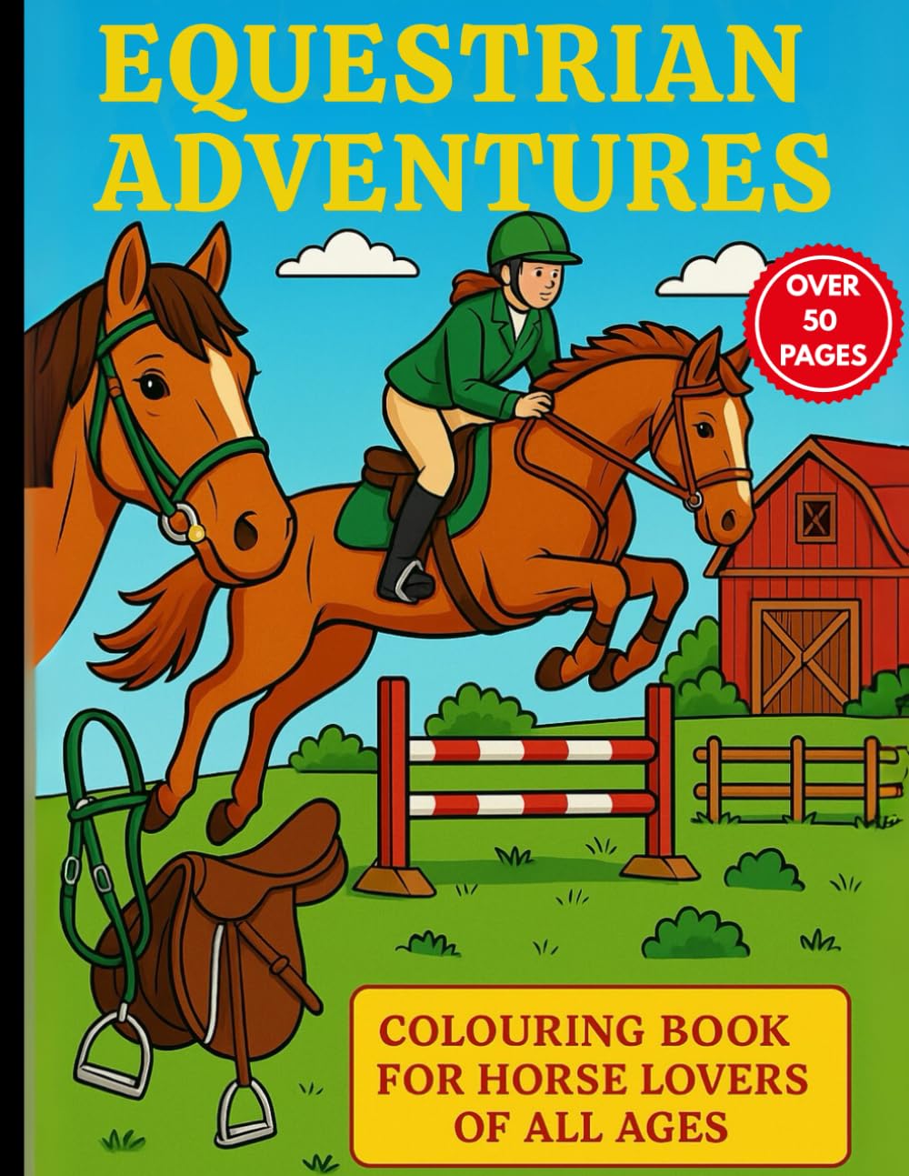 Equestrian Adventures: A Horse Colouring Book: Over 50 Pages of Horses, Riders, Barns, and Jumps — Perfect for All Ages and Skill Levels