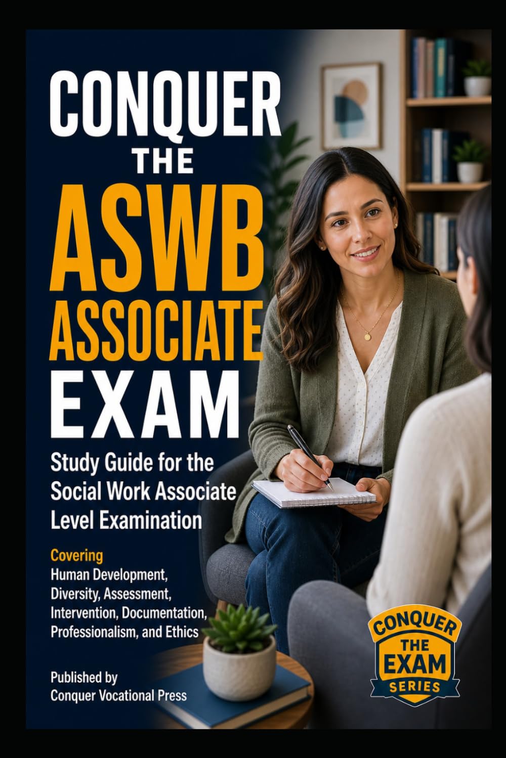 Conquer the ASWB Associate Exam: Study Guide for the Social Work Associate Level Examination Covering Human Development, Diversity, Assessment, ... and Ethics (Counseling and Social Work Exams)