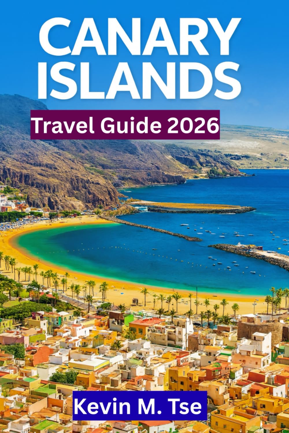 Canary Islands Travel Guide 2026: Itineraries, Beaches, Volcano Hikes, and Day Trips Across Tenerife