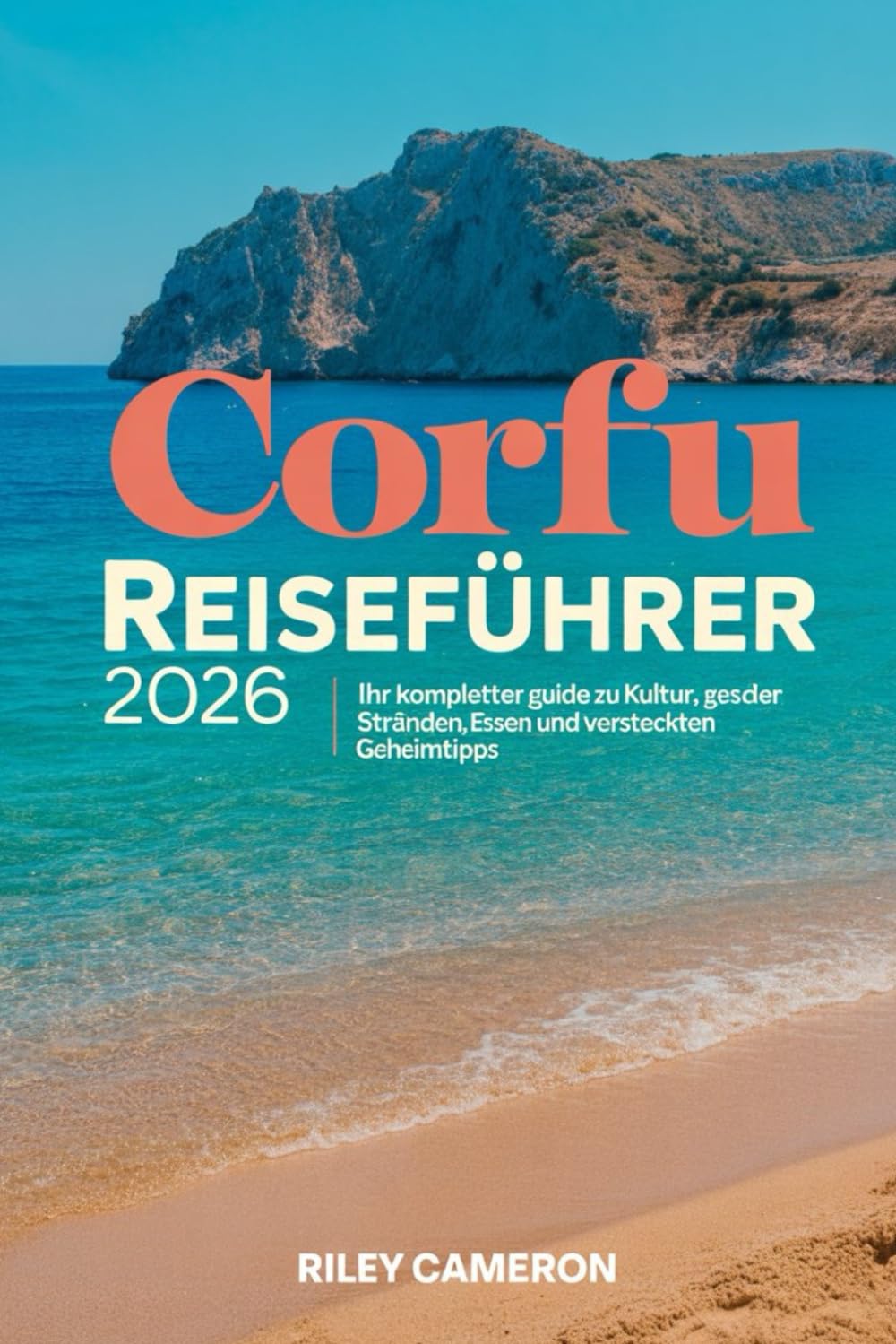 CORFU Reiseführer 2026: Dein vollständiger Leitfaden zu Kultur, Geschichte, Essen und verborgenen Schätzchen