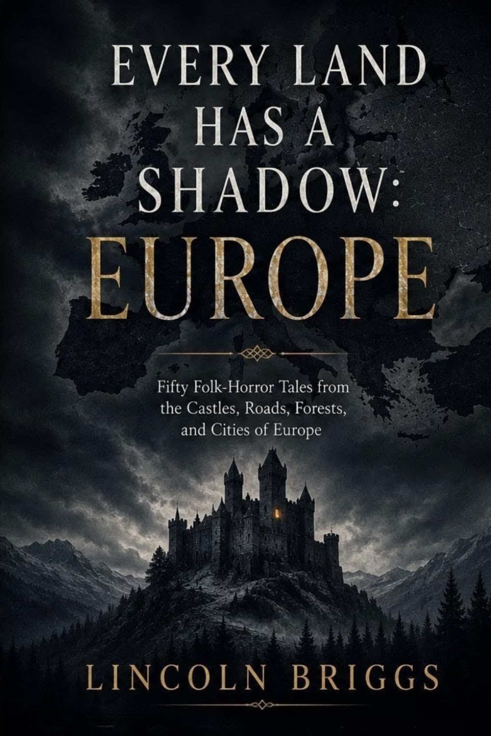 Every Land Has a Shadow: Europe: Fifty Folk-Horror Tales from the Castles, Roads, Forests, and Cities of Europe