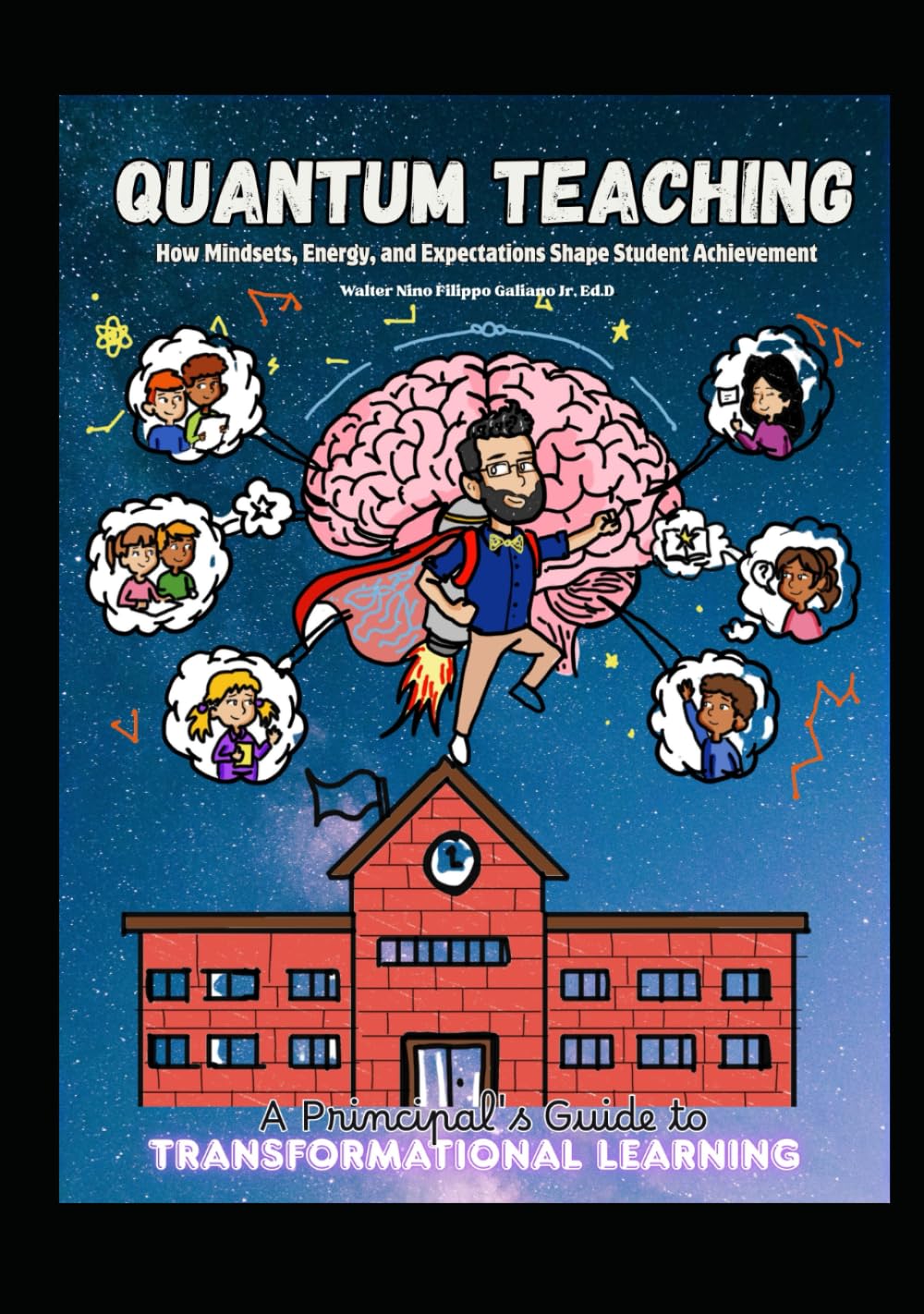 Quantum Teaching: How Mindset, Energy, and Expectation Shape Student Achievement: A Principal’s Guide to Transformative Learning