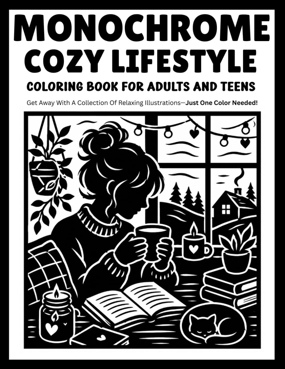 Monochrome Cozy Lifestyle Coloring Book for Adults and Teens: Relaxing One-Color Designs Featuring Peaceful Daily Moments, Warm Home Comforts, and Calm Lifestyle Scenes