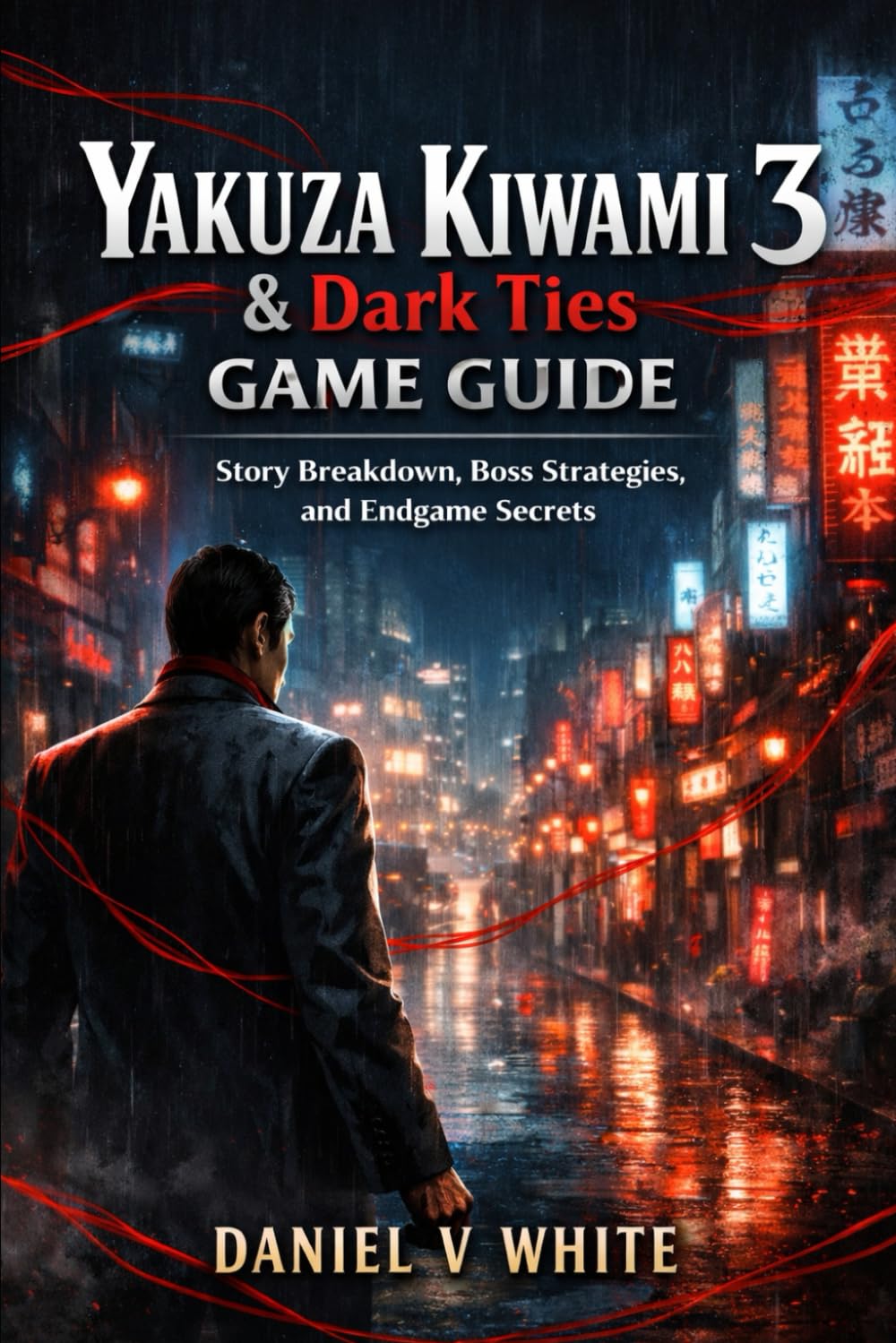 Yakuza Kiwami 3 & Dark Ties Game Guide: Story Breakdown, Boss Strategies, and Endgame Secrets