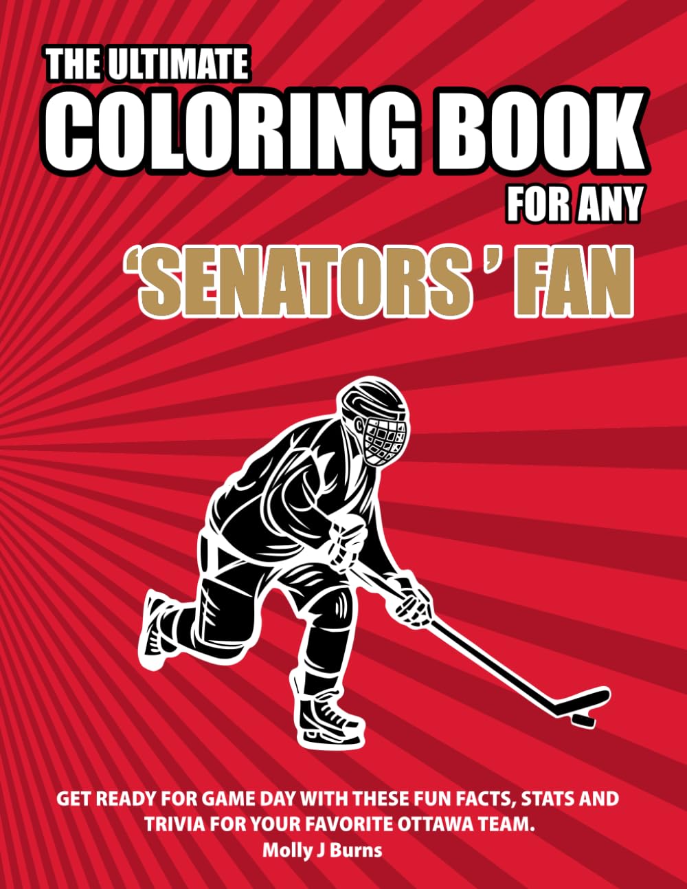 The Ultimate Coloring Book for any Senators Fan.: Get ready for game day with these fun facts, stats and trivia for your favorite Ottawa team. (Ice Hockey)
