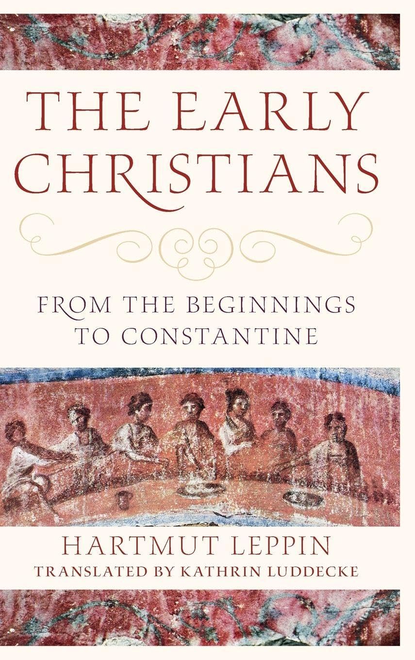 The Early Christians : From the Beginnings to Constantine