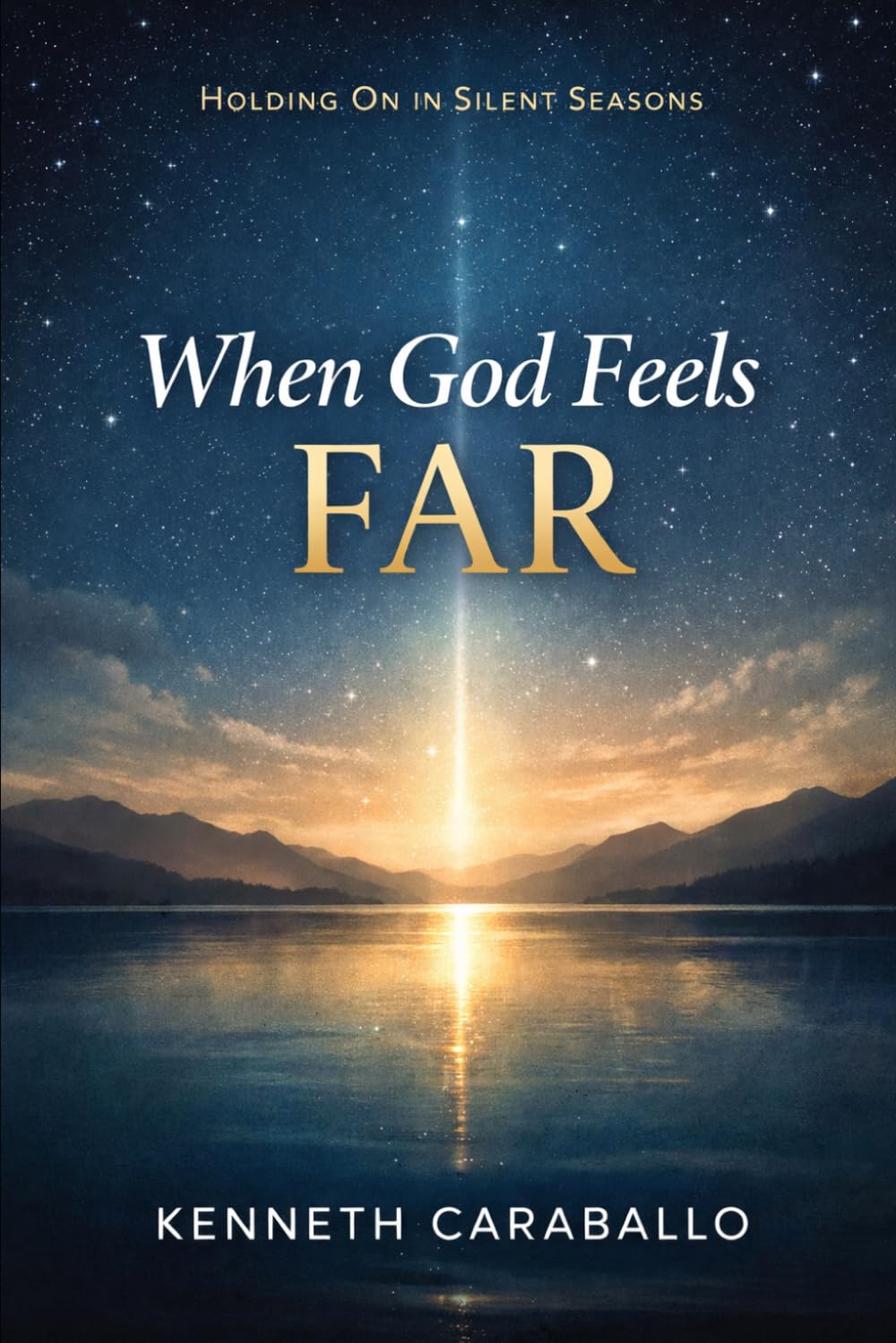 When God Feels Far: Holding On in Silent Seasons