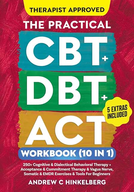 The Practical CBT + DBT + ACT Workbook (10 in 1): 250+ Cognitive & Diale...