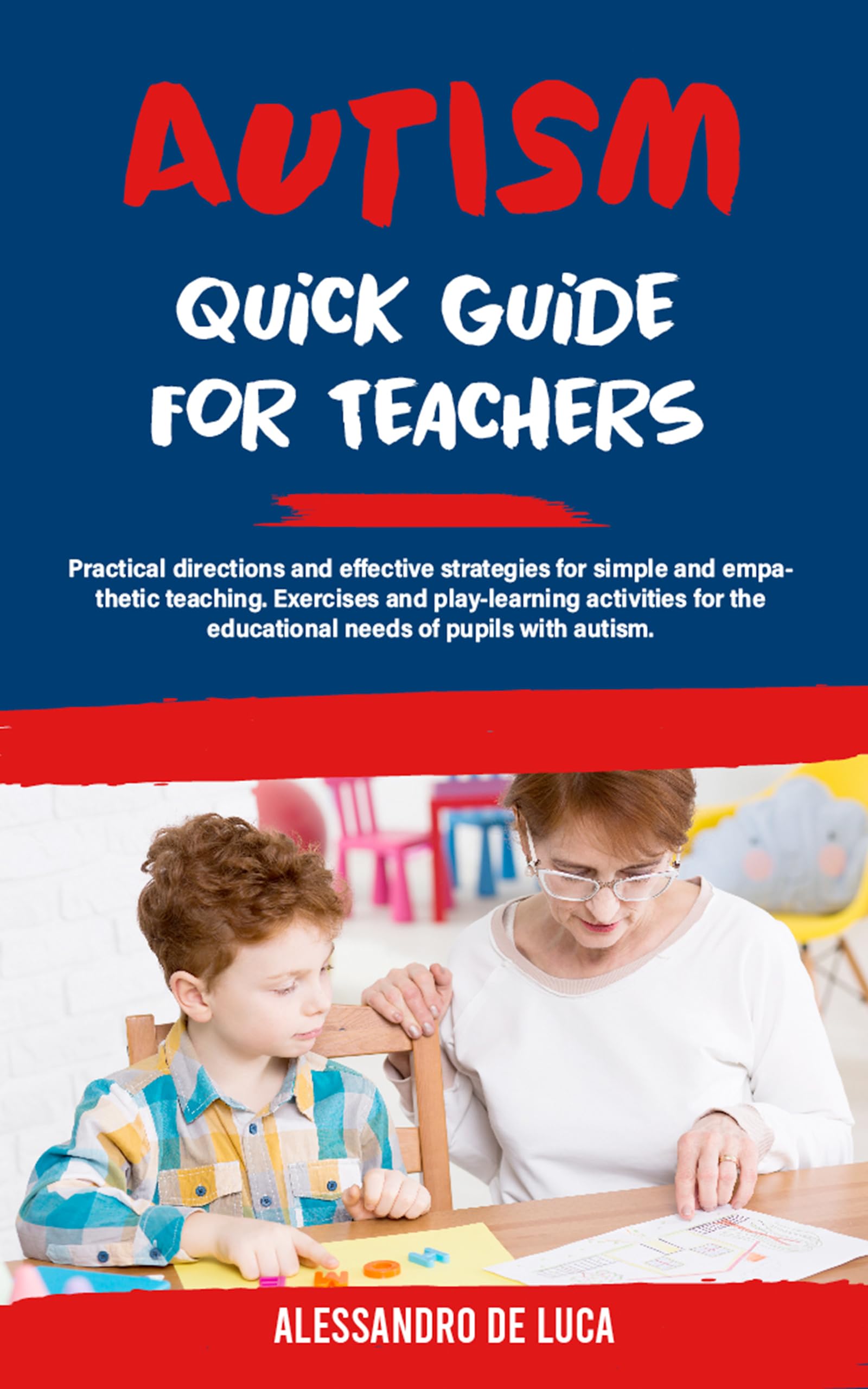Autism: Quick guide for teachers: Practical advice and effective strategies for empathetic teaching, including exercises and play-based learning activities for pupils with autism's educational needs