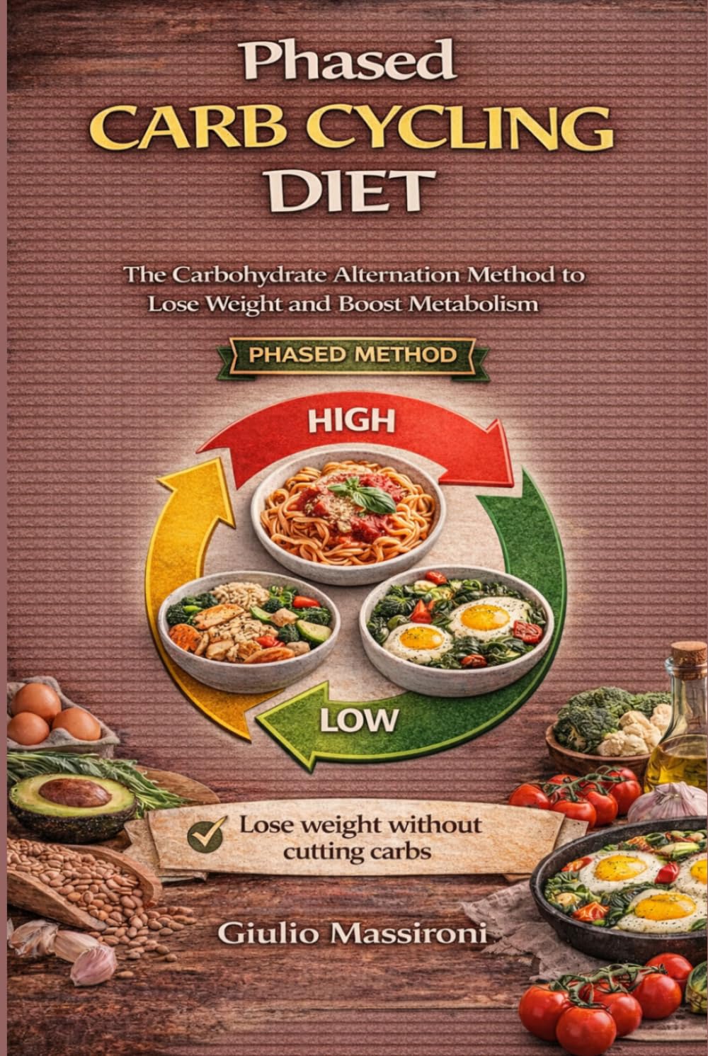 Phased Carb Cycling Diet: The Carbohydrate Alternation Method to Lose Weight and Boost Metabolism
