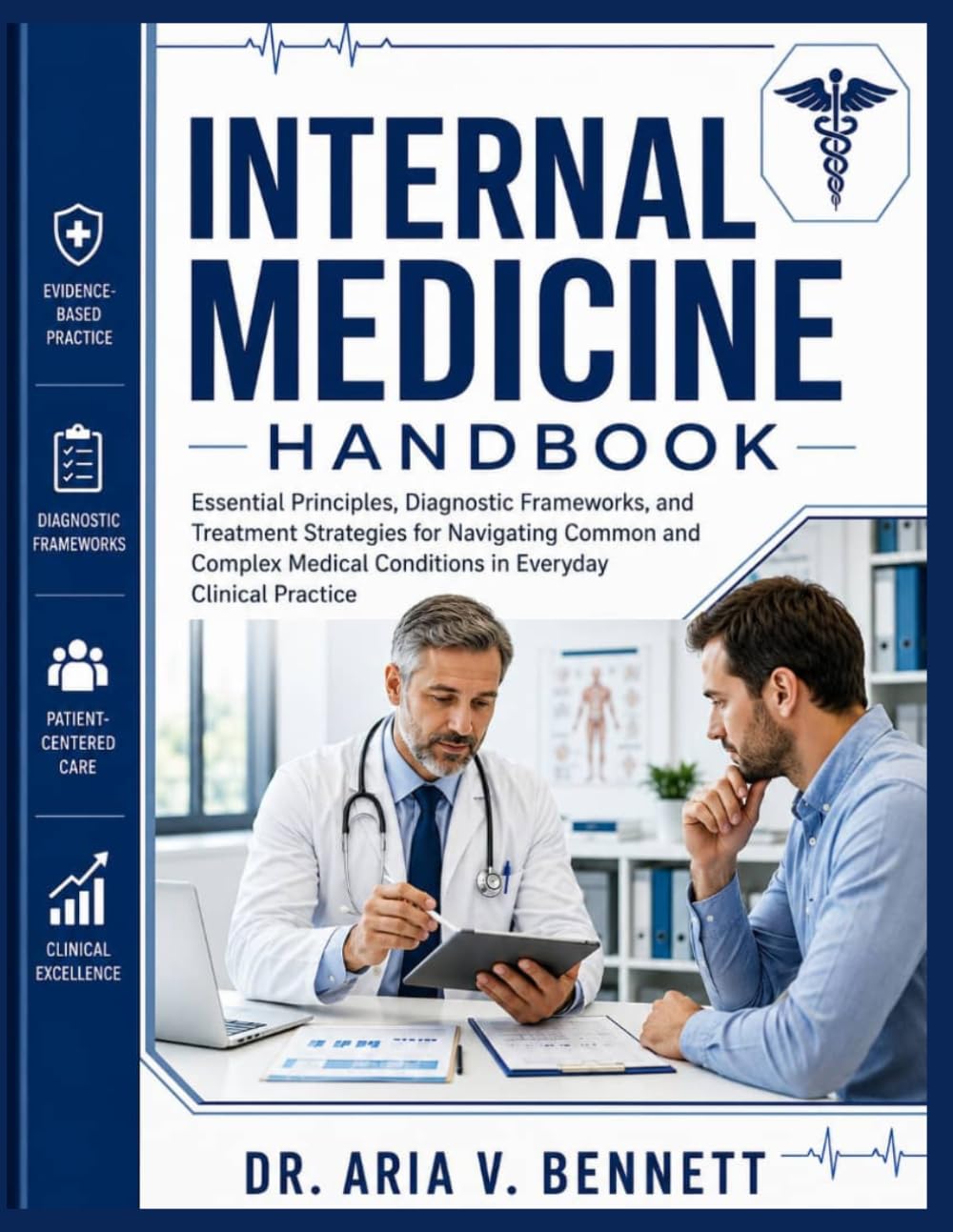 INTERNAL MEDICINE HANDBOOK: Essential Principles, Diagnostic Frameworks, and Treatment Strategies for Navigating Common and Complex Medical Conditions in Everyday Clinical Practice