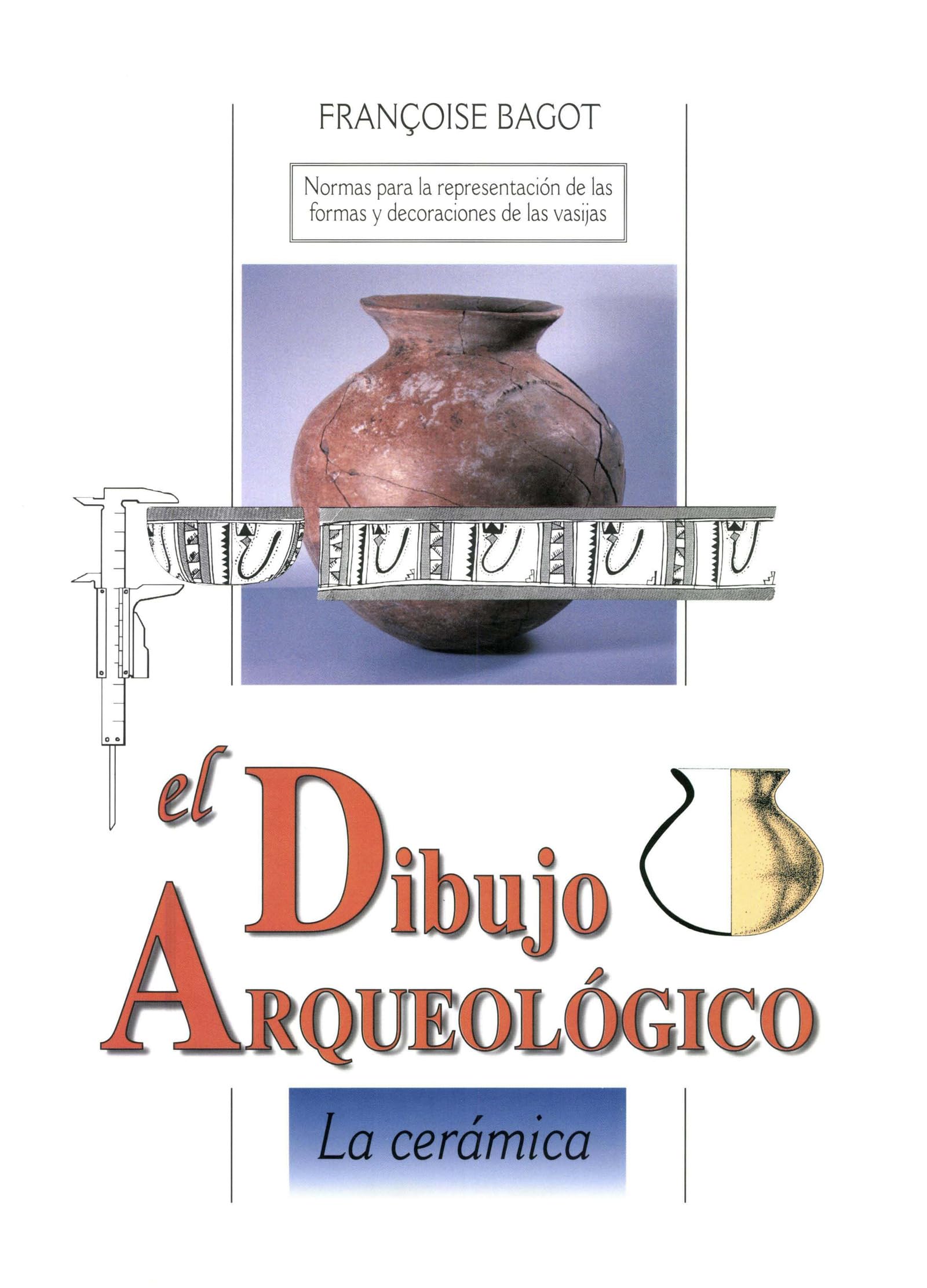 El dibujo arqueológico: La cerámica : normas para la representación de las formas y decoraciones de las vasijas (Arqueología) (Spanish Edition)