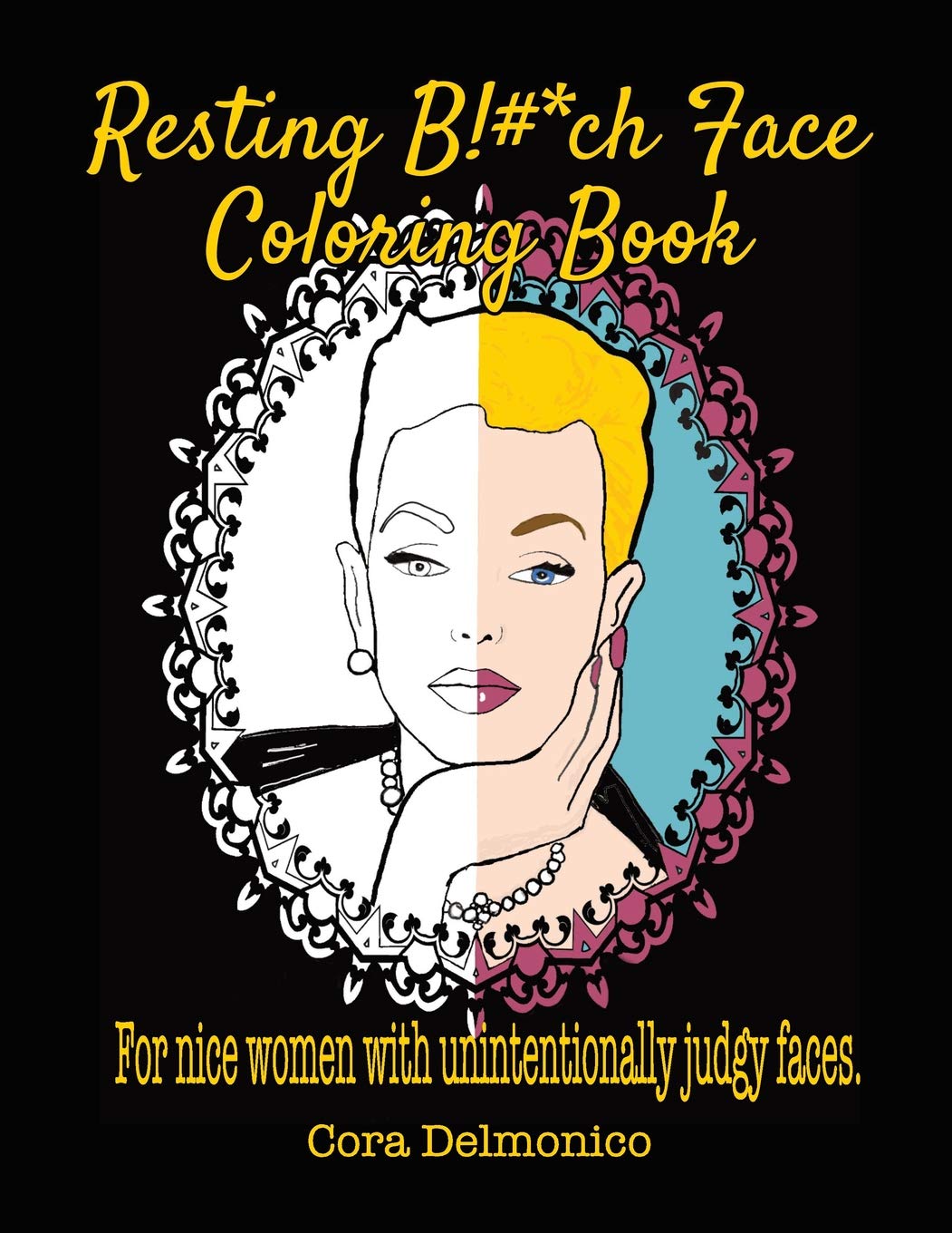 Resting Bitch Face Coloring Book: For Nice Women with Unintentionally Judgy Faces
