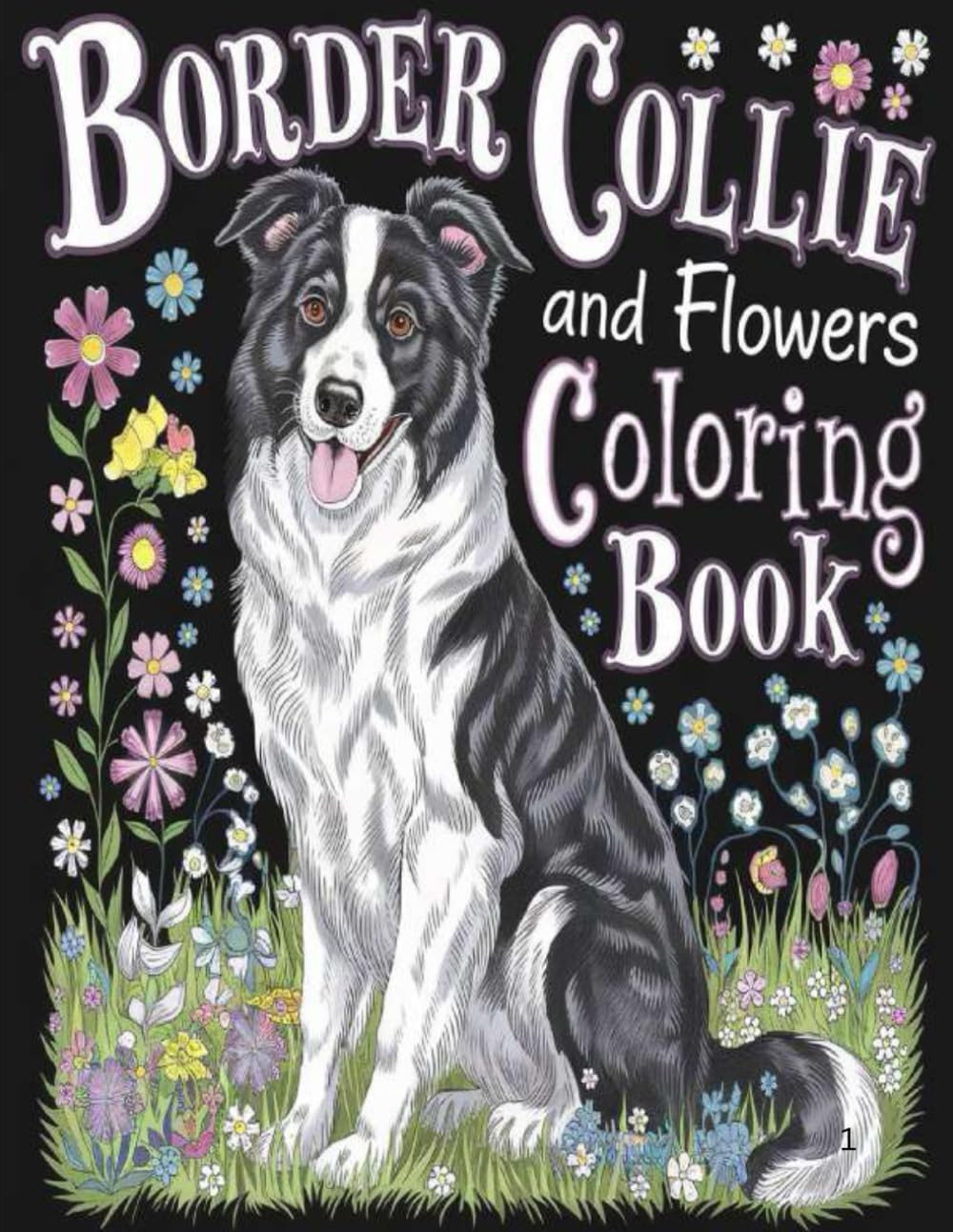Border Collie and Flowers Coloring Book: Dogs and Flowers Coloring Pages: Relax and Color Delightful Border Collies in Bloom.