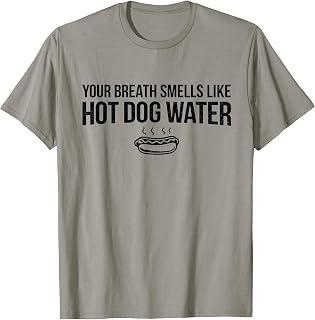 Funny Hot Dogs Lover | Your Breath Smells Hot Dogs Water T-Shirt