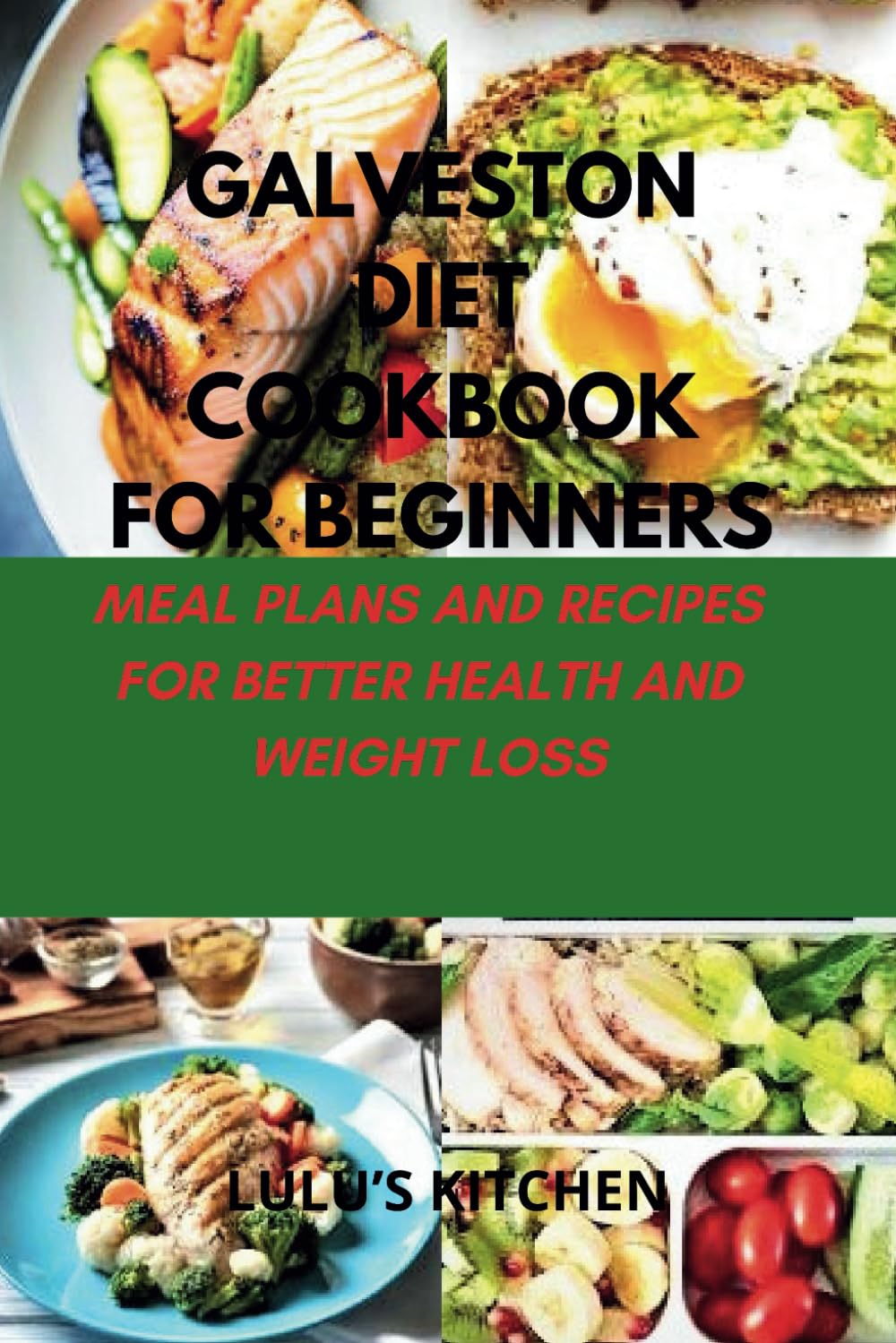 GALVESTON DIET COOKBOOK FOR BEGINNERS: MEAL PLANS AND RECIPES FOR BETTER HEALTH AND WEIGHT LOSS