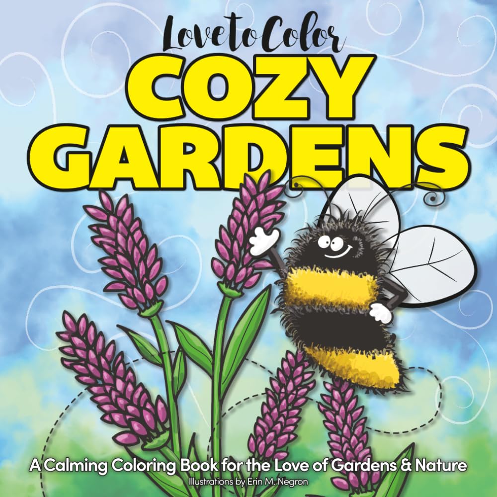 Love to Color Cozy Gardens: A Calming Botanical Coloring Book of Flowers, Plants, and Cozy Gardens for Stress Relief and Mindful Relaxation — Peaceful ... family. (Love to Color Coloring Book Series)