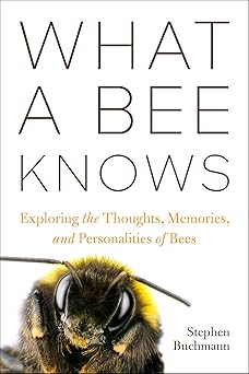What a Bee Knows: Exploring the Thoughts, Memories, and Personalities of Bees-Wow! eBook