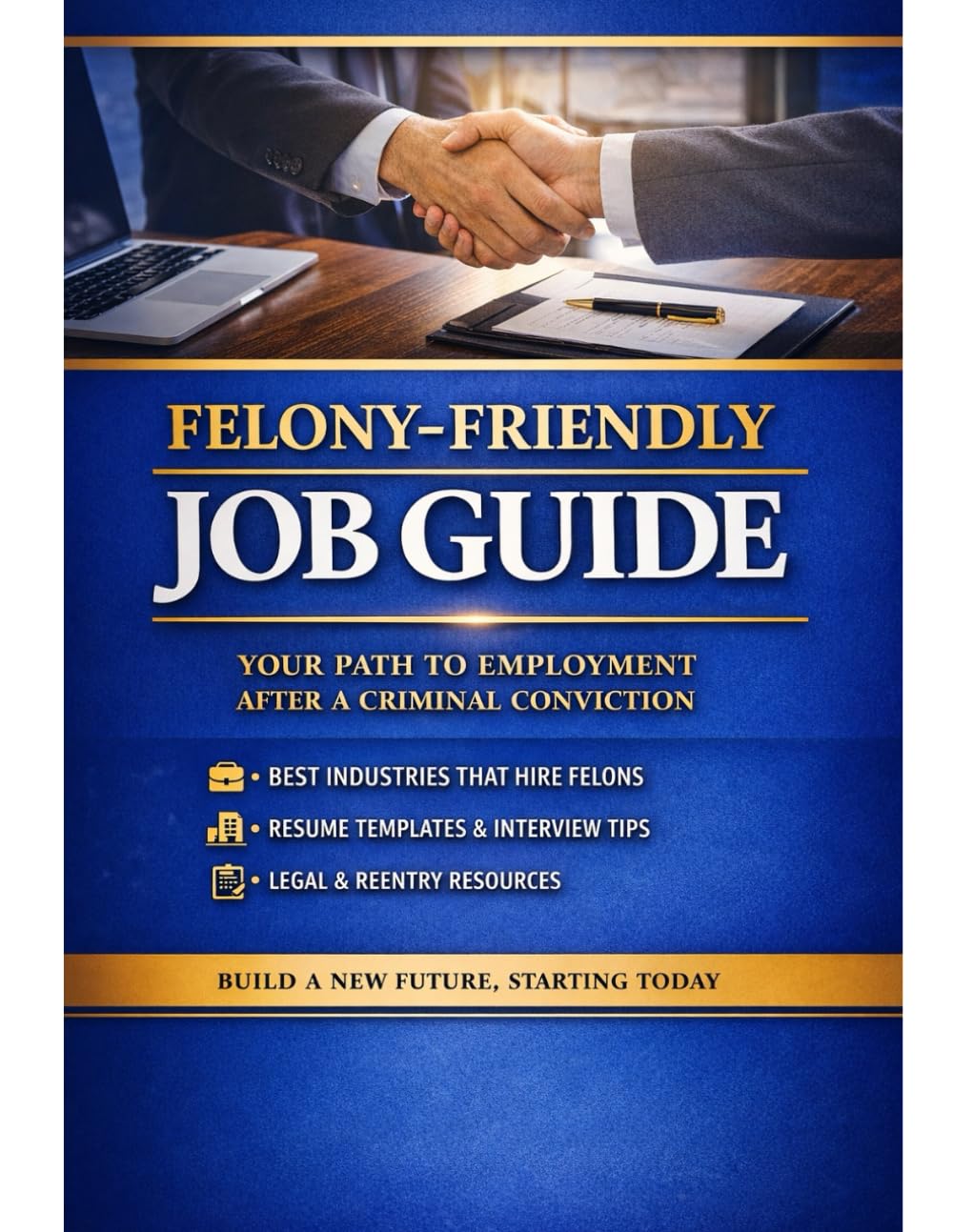 FELONY-FRIENDLY JOB GUIDE: YOUR PATH TO EMPLOYMENT AFTER A CRIMINAL CONVICTION