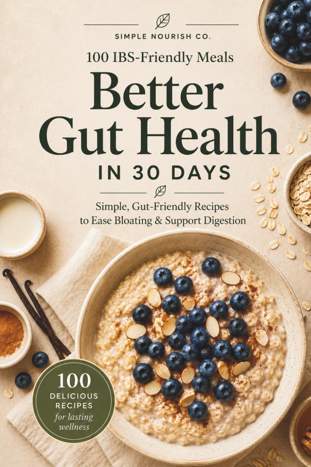 IBS Cookbook: 100 IBS-Friendly Meals for Better Gut Health: A 30-Day Low FODMAP Plan to Reduce Bloating, Ease Discomfort & Support Healthy Digestion