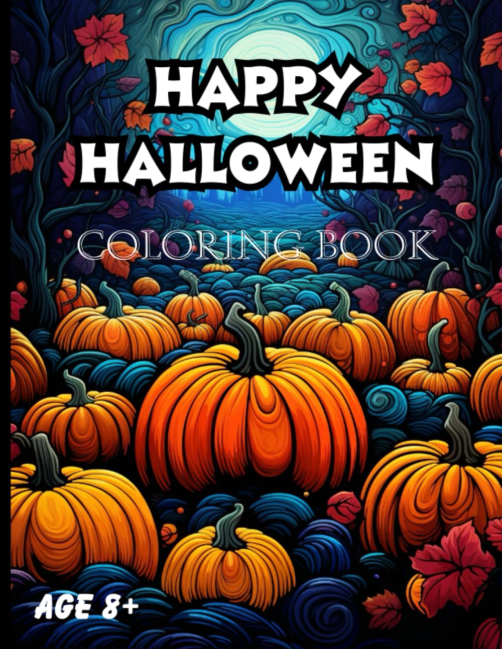 Happy Halloween Coloring Book: Color Spooky Ghosts, Goblins and More! For Kids 8 and Up