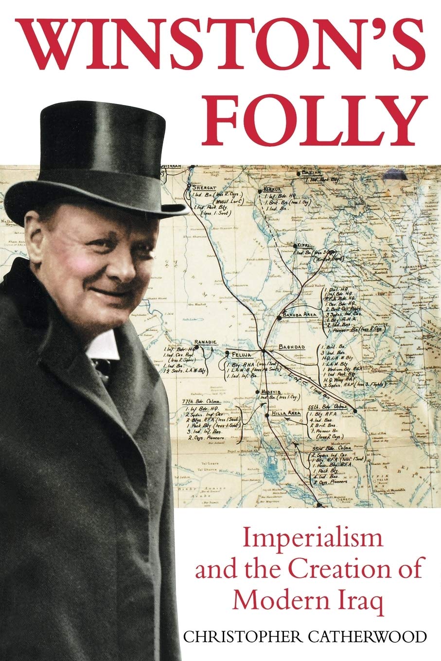 Winston's Folly: Imperialism and the Creation of Modern Iraq: How Winston Churchill's Creation of Modern Iraq led to Saddam Hussein