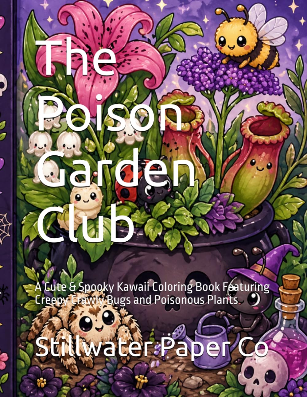 The Poison Garden Club: A Cute & Spooky Kawaii Coloring Book Featuring Creepy Crawly Bugs and Poisonous Plants (Sweet & Mischievous Collection)