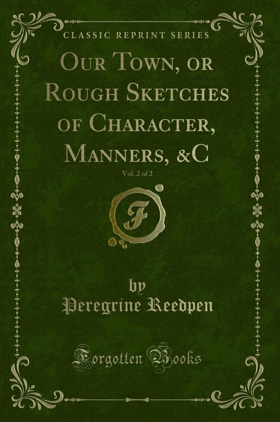 Our Town, or Rough Sketches of Character, Manners, &C, Vol. 2 of 2 (Classic Reprint)