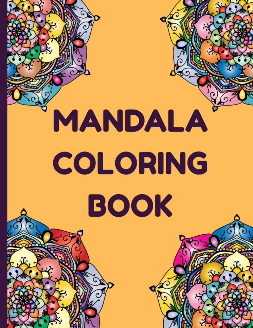 Mandala Coloring Book: Intricate Patterns and Relaxing Designs for All Skill Levels