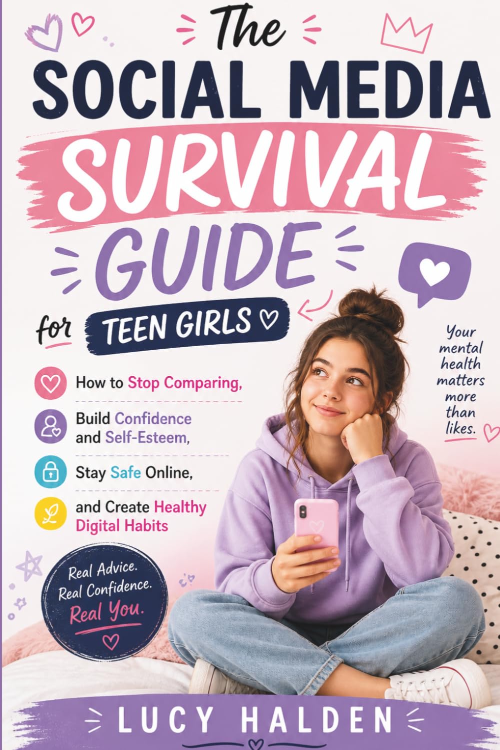 The Social Media Survival Guide for Teen Girls: How to Stop Comparing, Build Confidence and Self-Esteem, Stay Safe Online, and Create Healthy Digital Habits