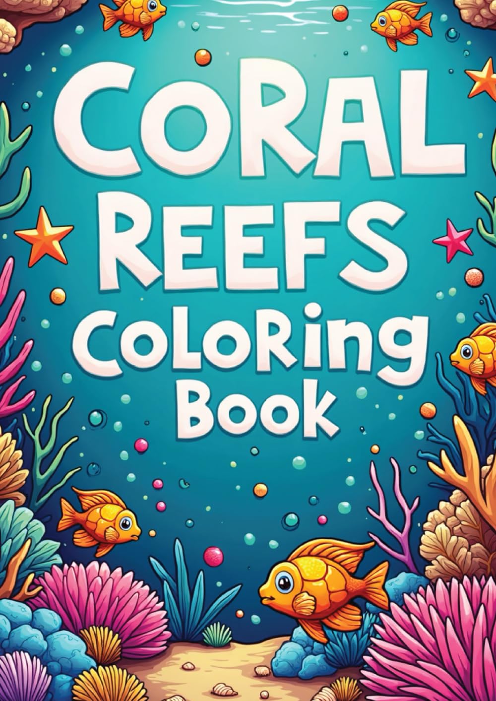 Coral Reefs Coloring Book for Kids: 30 Fun & Educational Underwater Ocean Pages: Color Tropical Fish, Coral, Sea Creatures & Ocean Scenes for Learning and Creativity