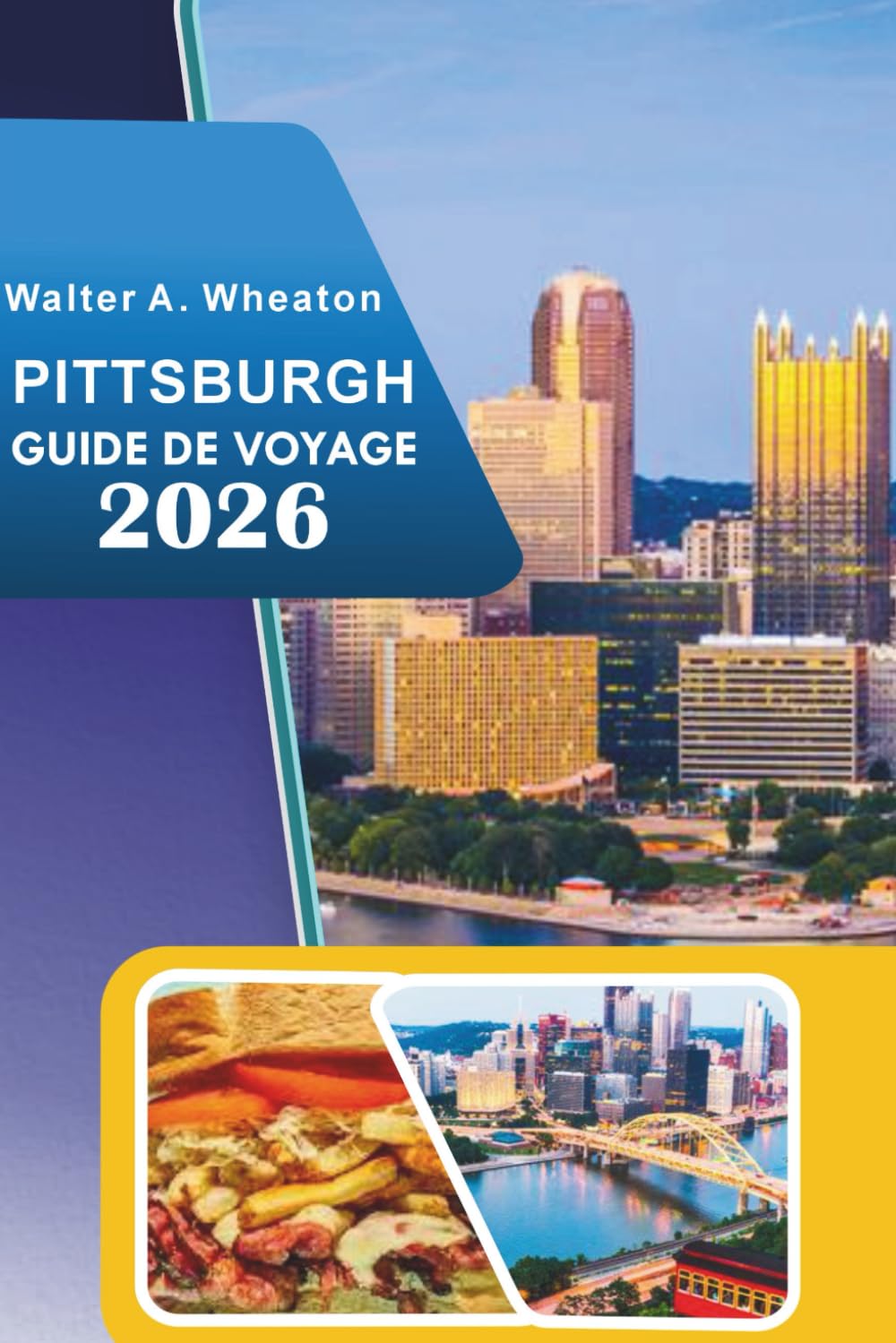 PITTSBURGH GUIDE DE VOYAGE 2026: Découvrez des sites historiques, des attractions phares, des scènes artistiques florissantes, de la cuisine de rue, ... conseils d'initiés pour tous les voyageurs.