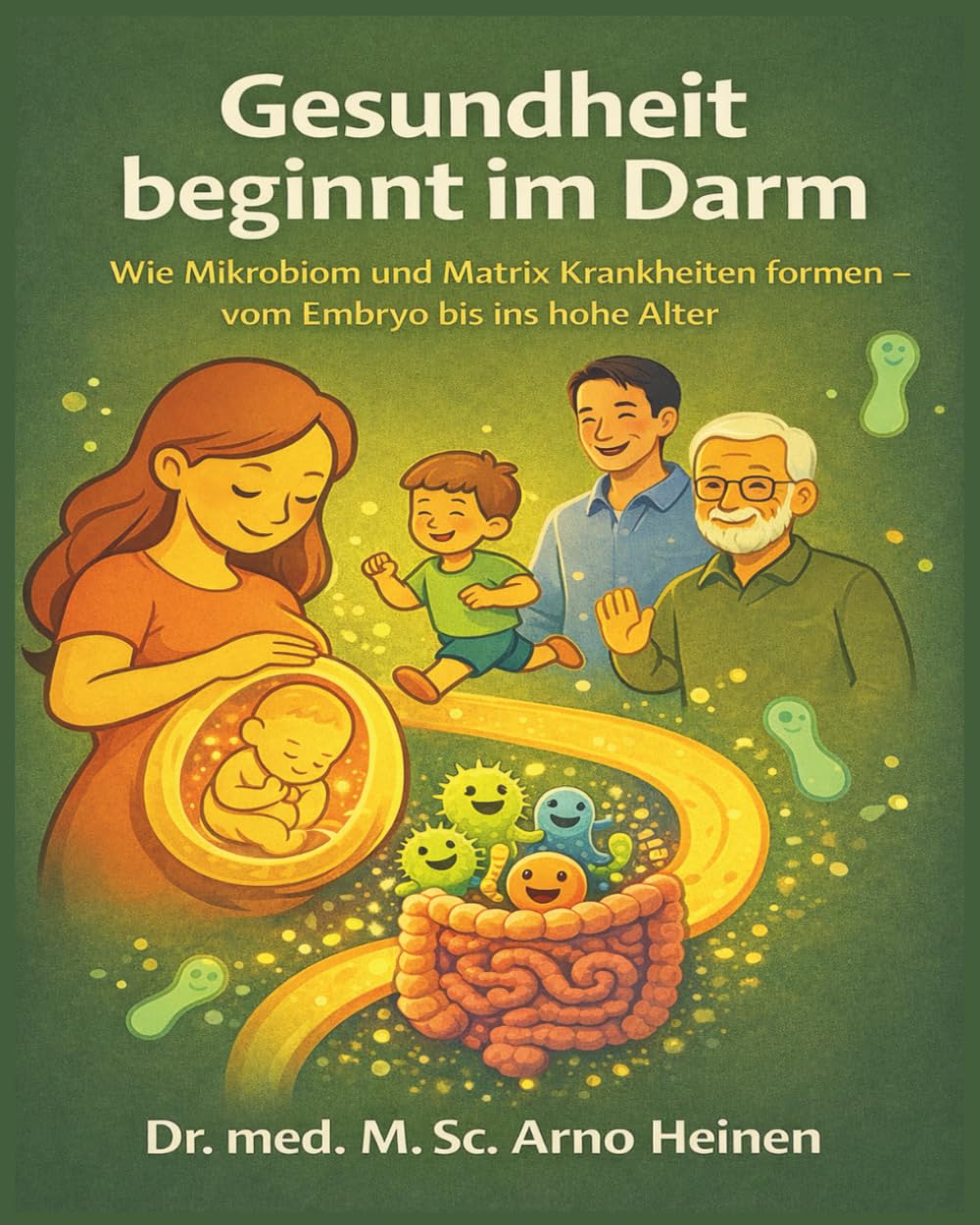 Gesundheit beginnt im Darm: Wie Mikrobiom und Matrix Krankheiten formen - vom Embryo bis ins hohe Alter (Die Wurzeln der Gesundheit - Gesundheit ... Tagen unseres Lebens und prägt unser Alter)