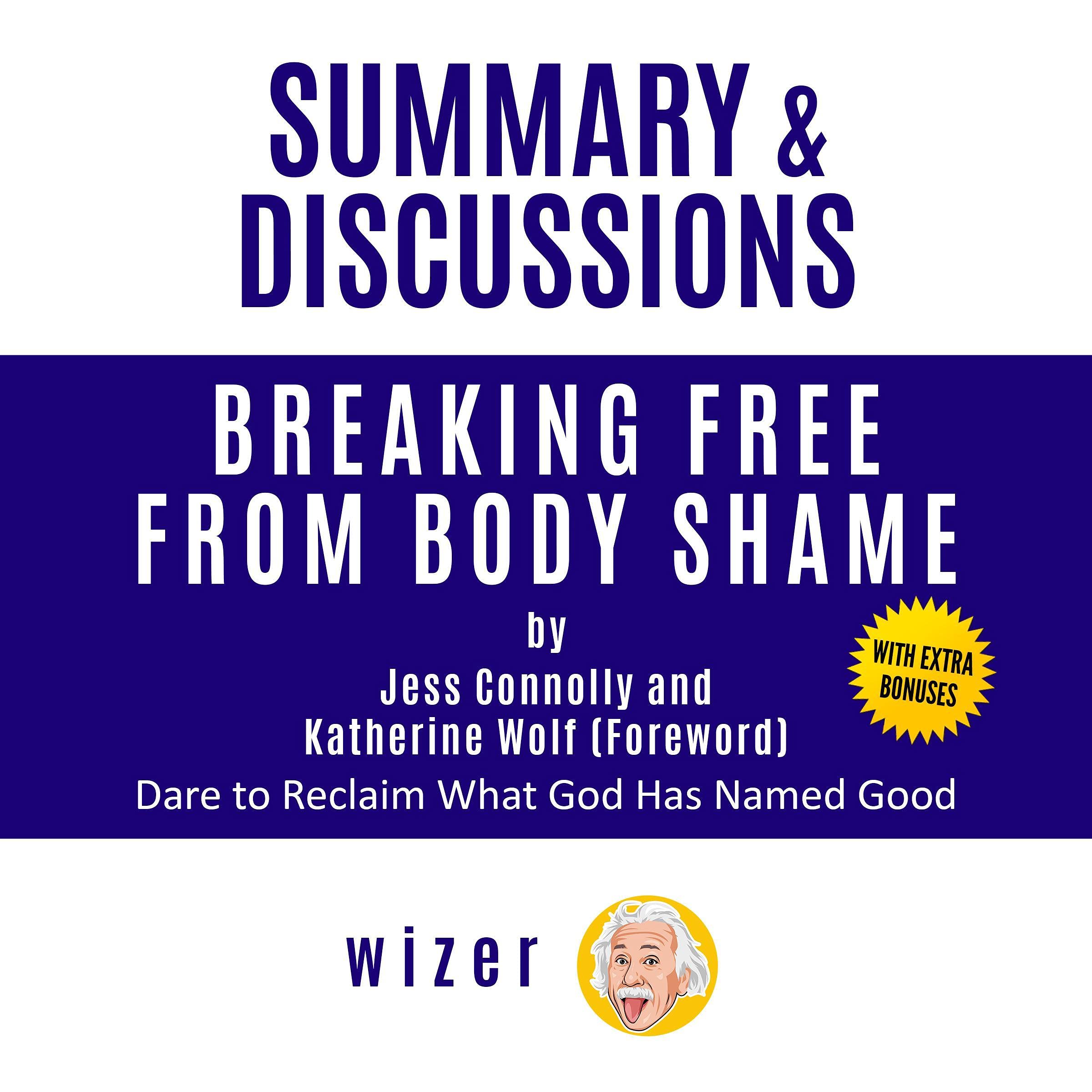 Summary & Discussions of Breaking Free from Body Shame by Jess Connolly and Katherine Wolf: Foreword: Dare to Reclaim What God Has Named Good