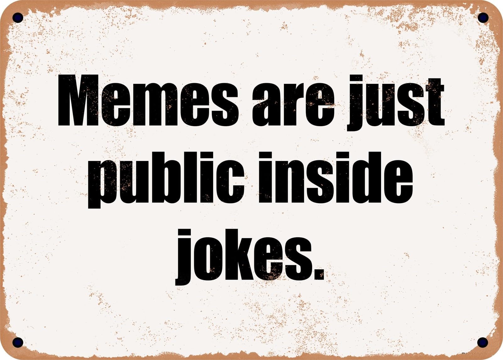 Miaomansenstore Metal Sign - Memes Are Just Public Inside Jokes Home Decor