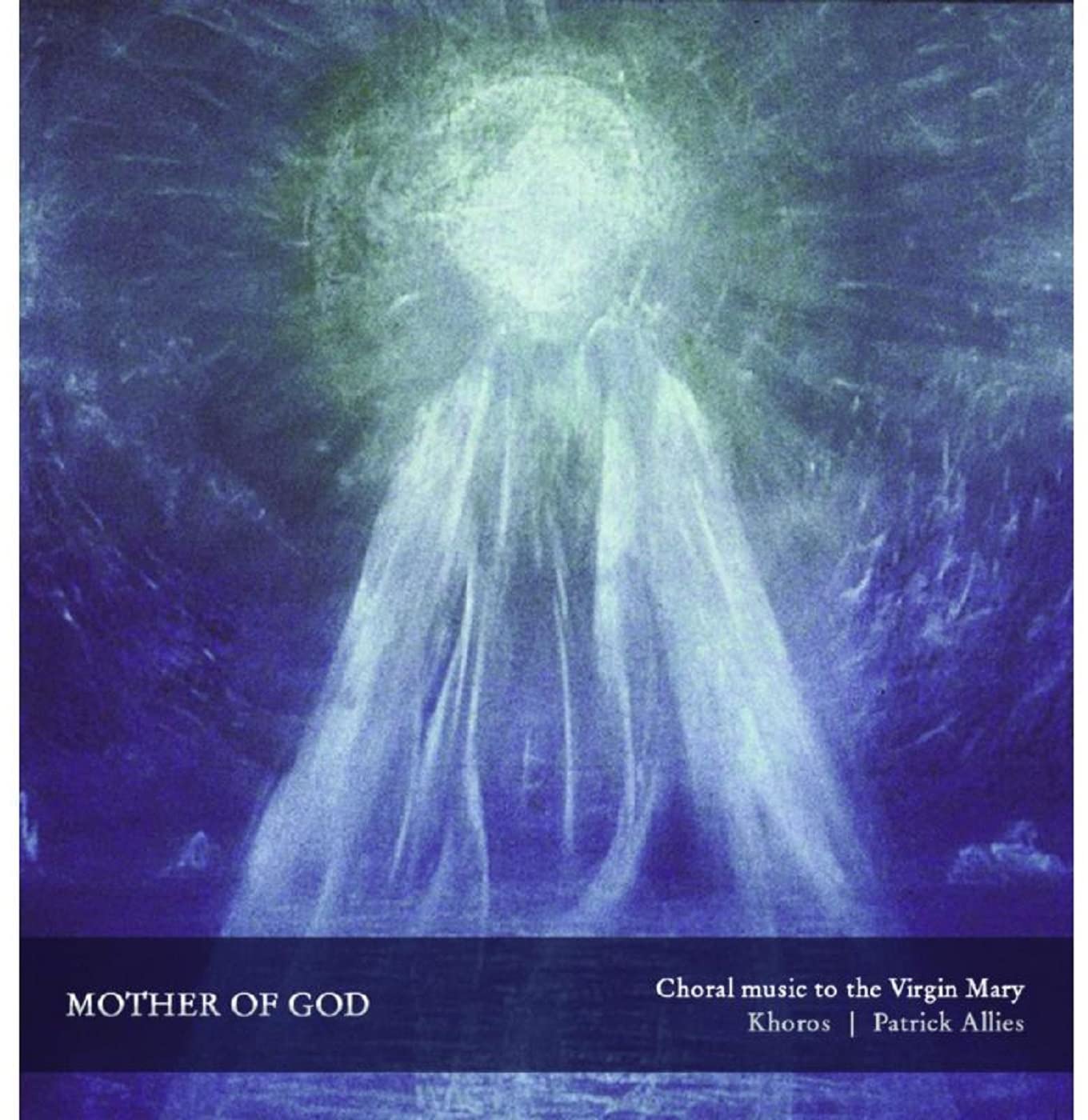 Mother of God Choral Music to the Virgin Mary