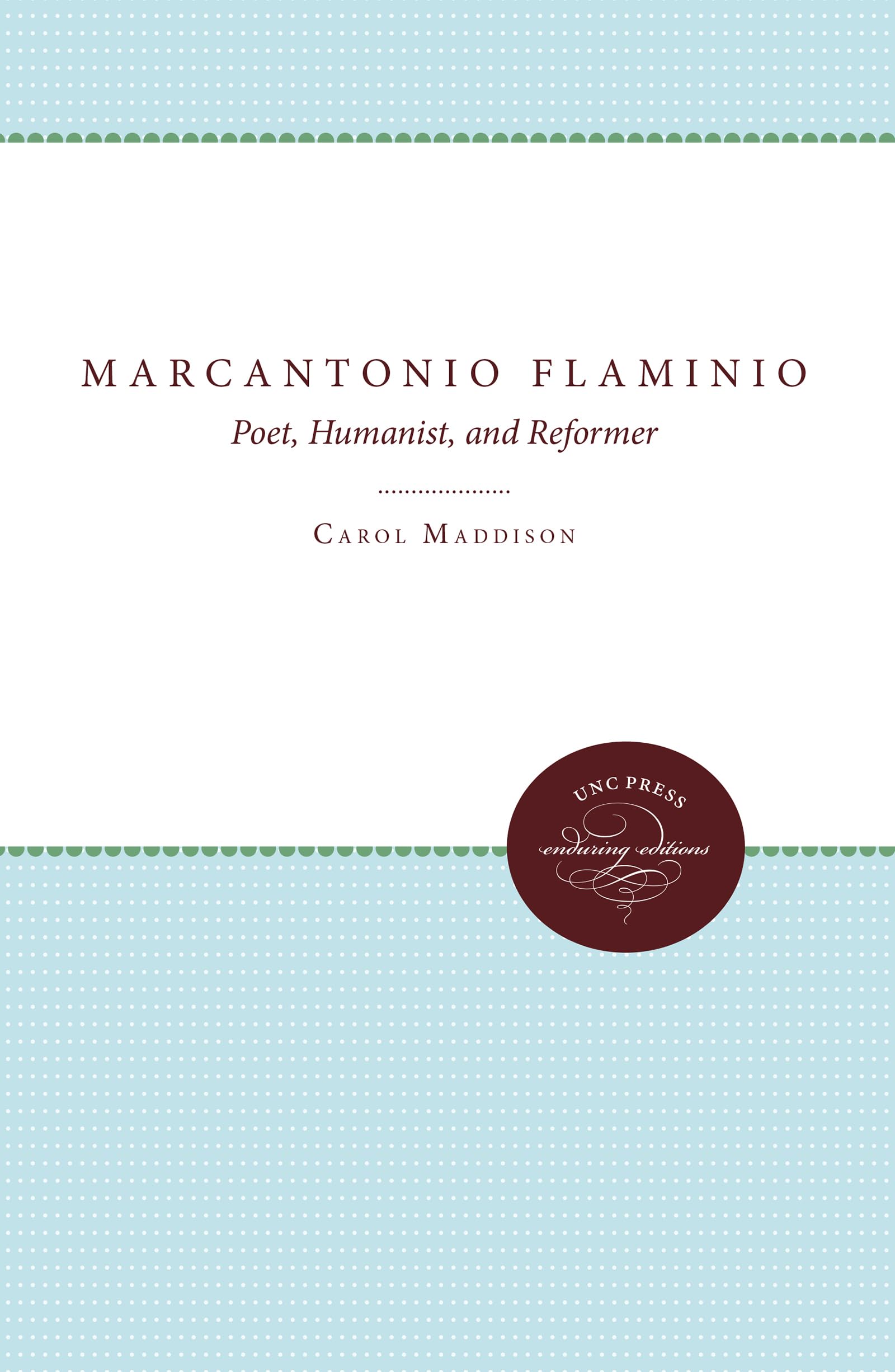 Marcantonio Flaminio: Poet, Humanist, and Reformer (Unc Press Enduring Editions)