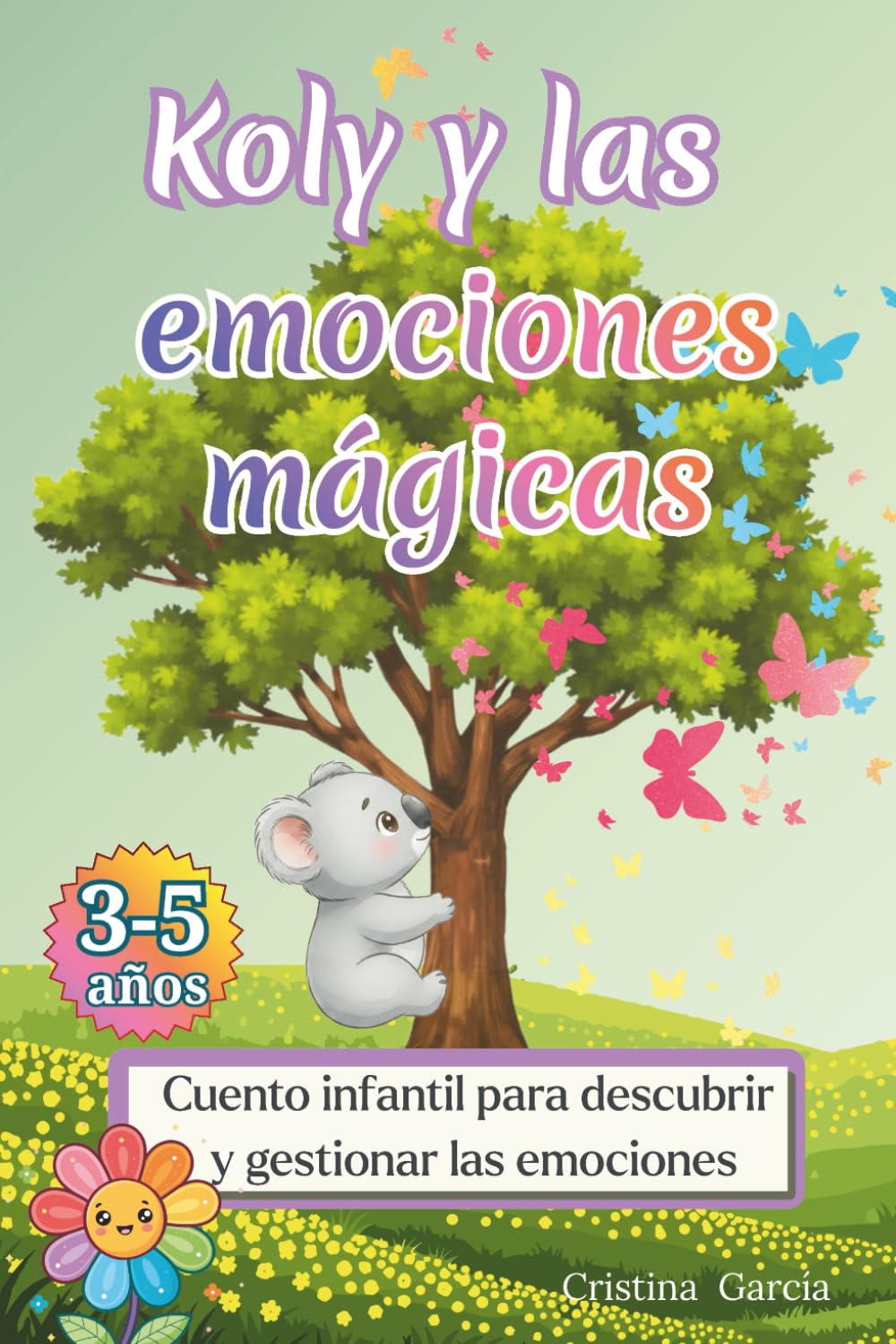 Koly y las emociones mágicas: Cuento infantil para gestionar la alegría, la tristeza, el miedo, el enfado, el asco y la sorpresa. Educación emocional para niños de 3 a 5 años. (Aprendiendo con Koly)